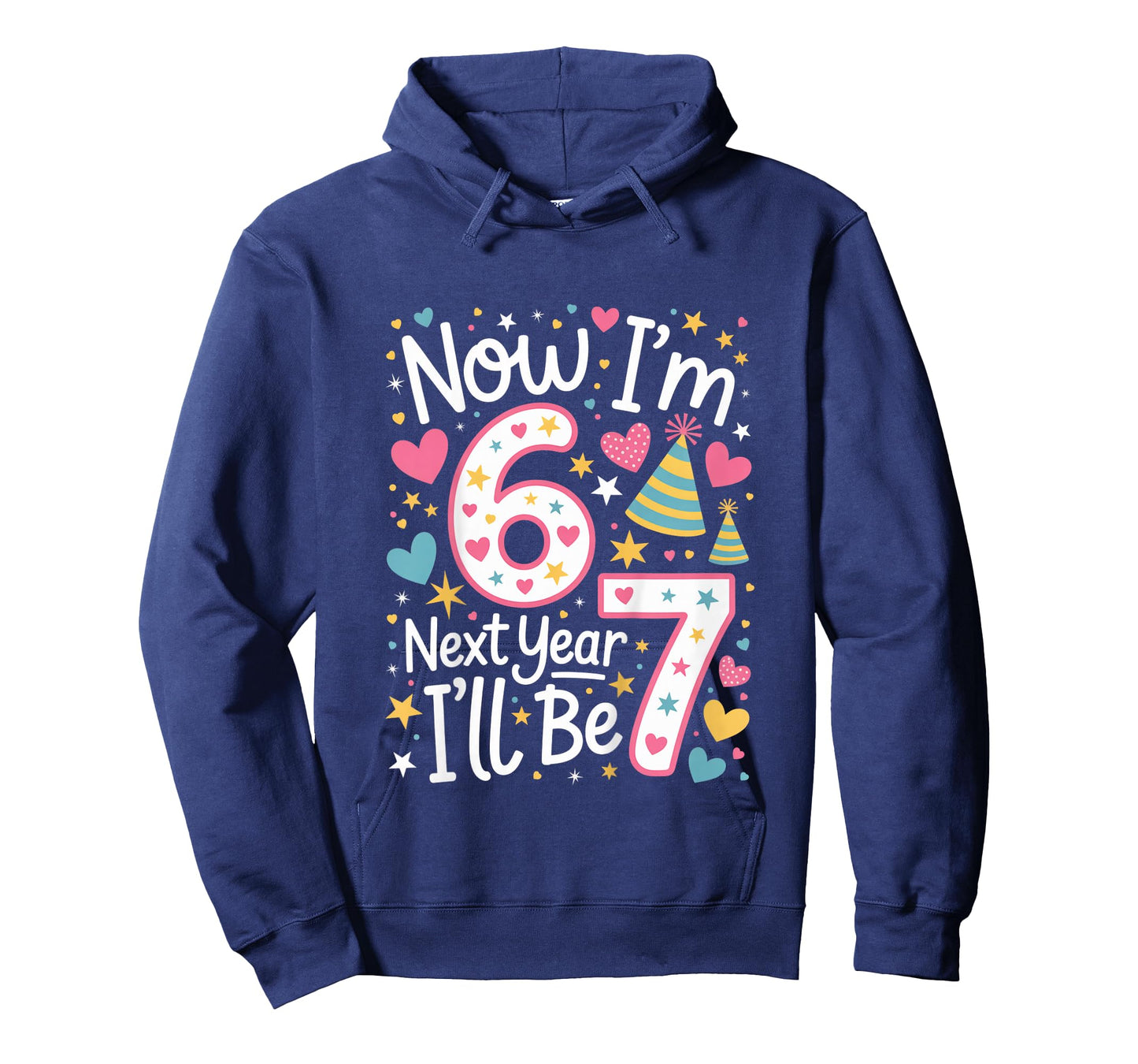 6 Year Old Birthday 67 Trend Now I'm 6 Next Year I'll be 7 T-Shirt