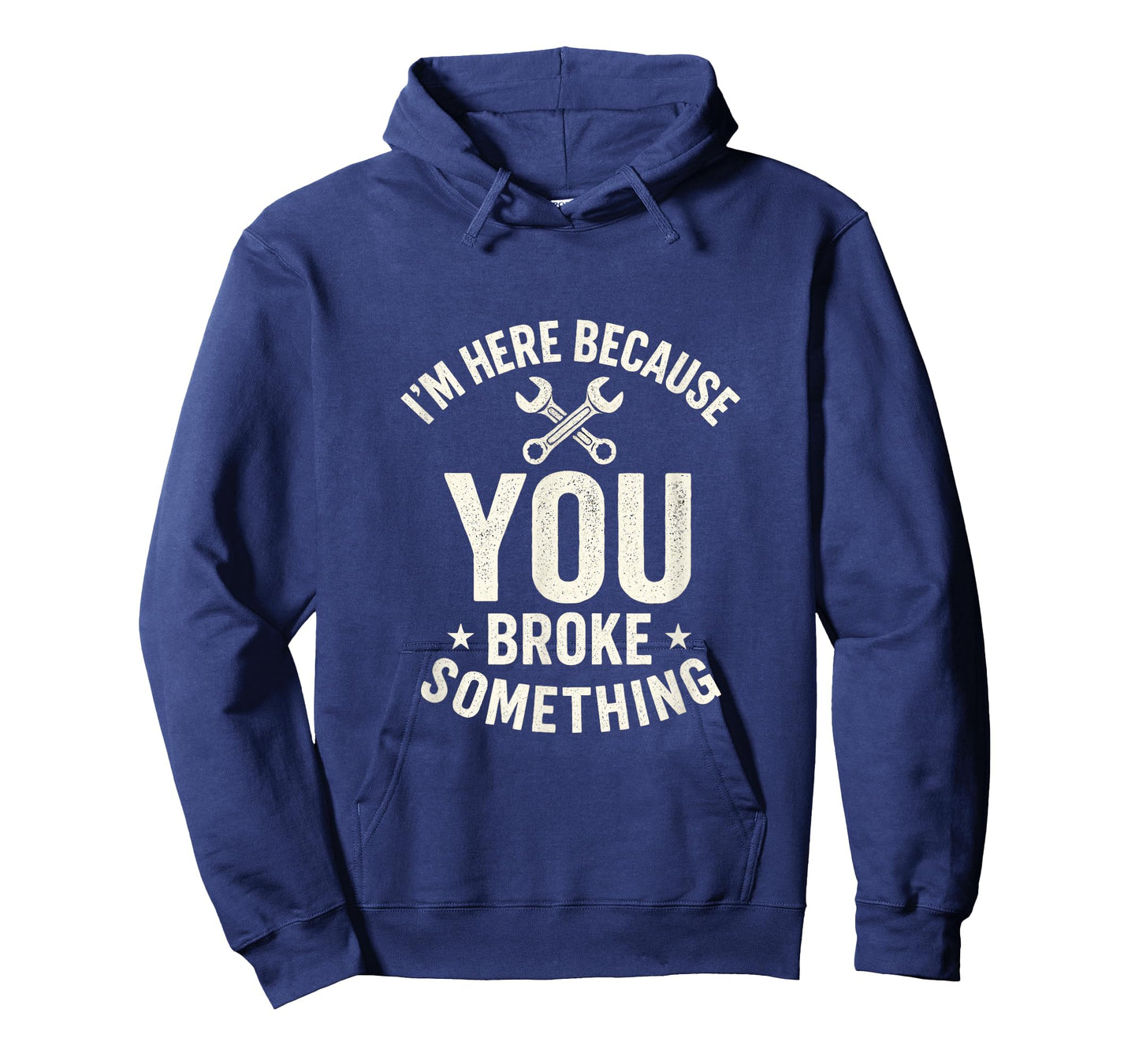 I'm Here Because You Broke Something - Mechanic Joke T-Shirt