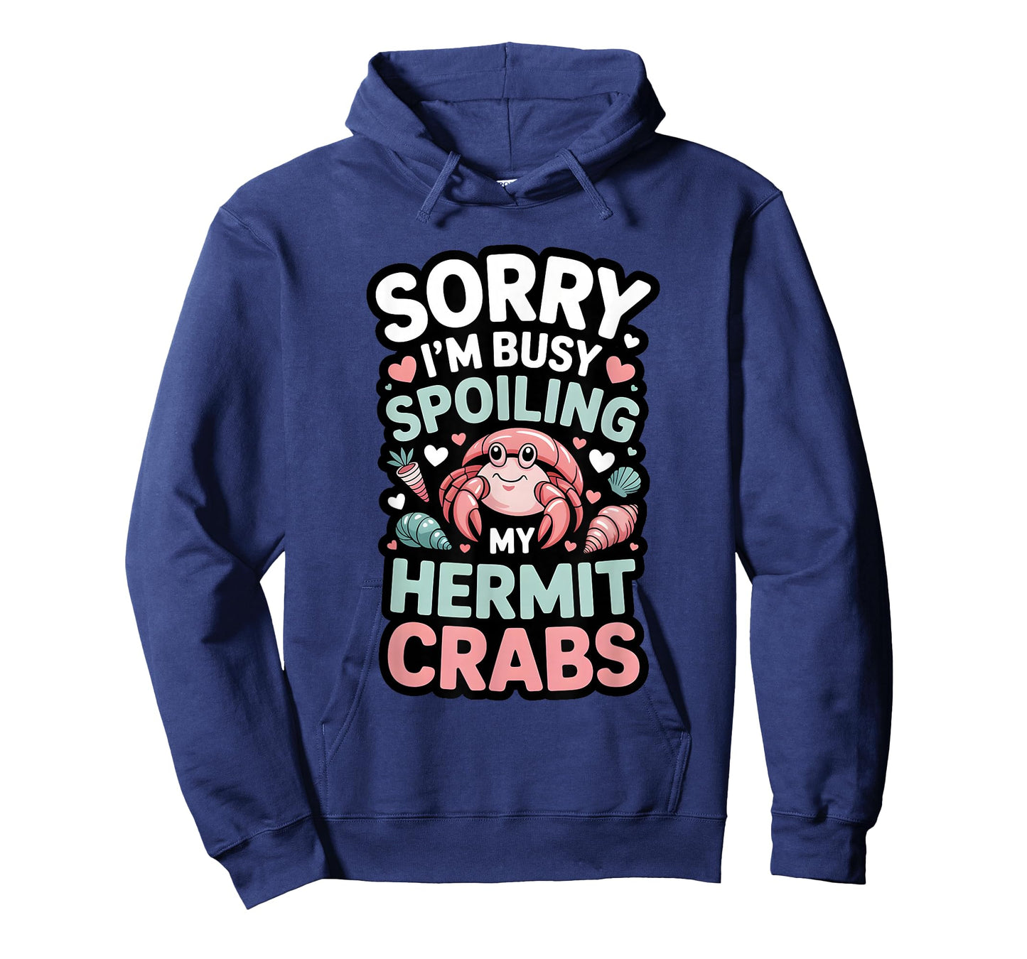 Sorry I’m Busy Spoiling My Hermit Crabs Funny Pet Owner T-Shirt