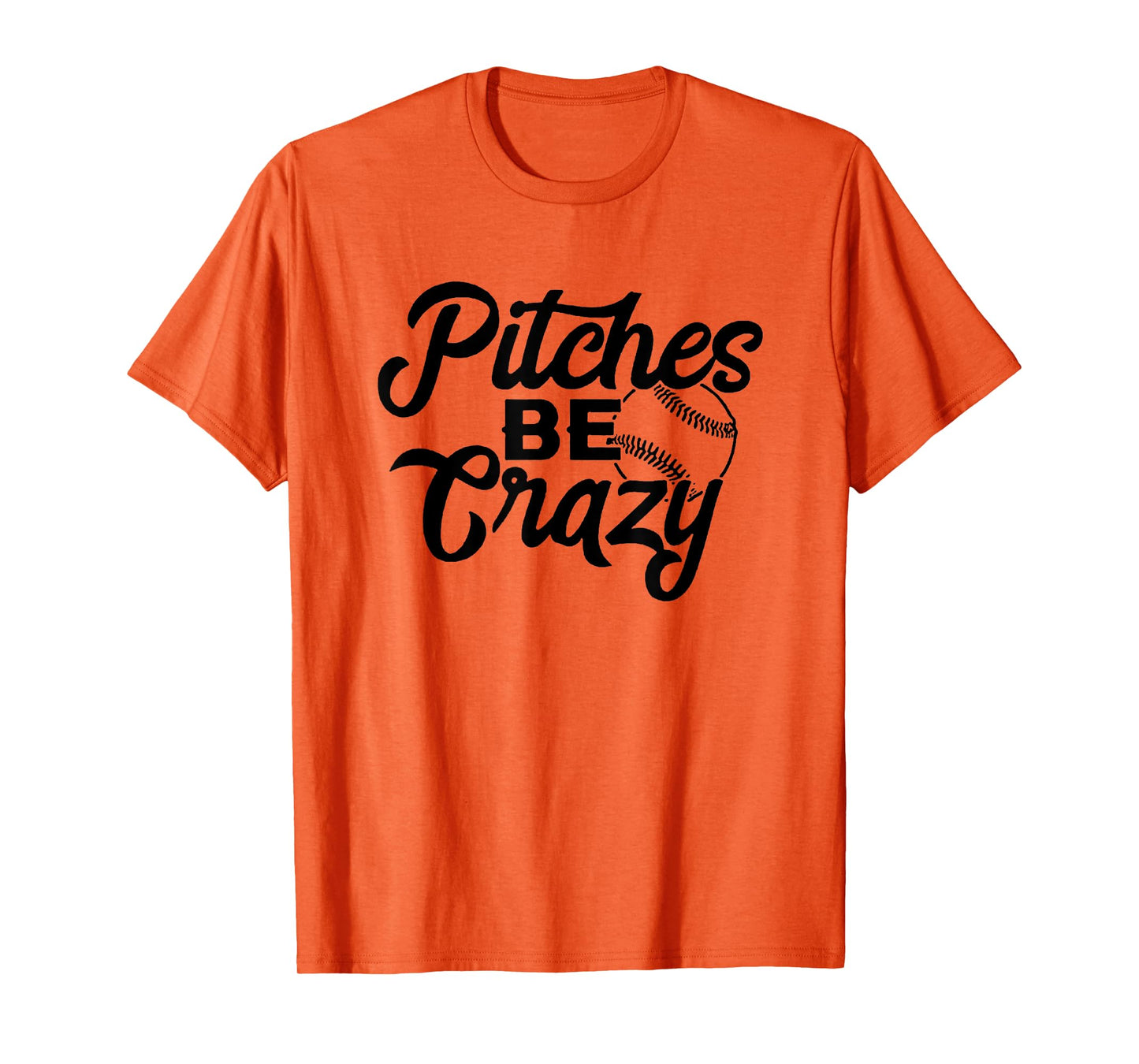 Pitches Be Crazy Baseball Funny Sports Player T-Shirt