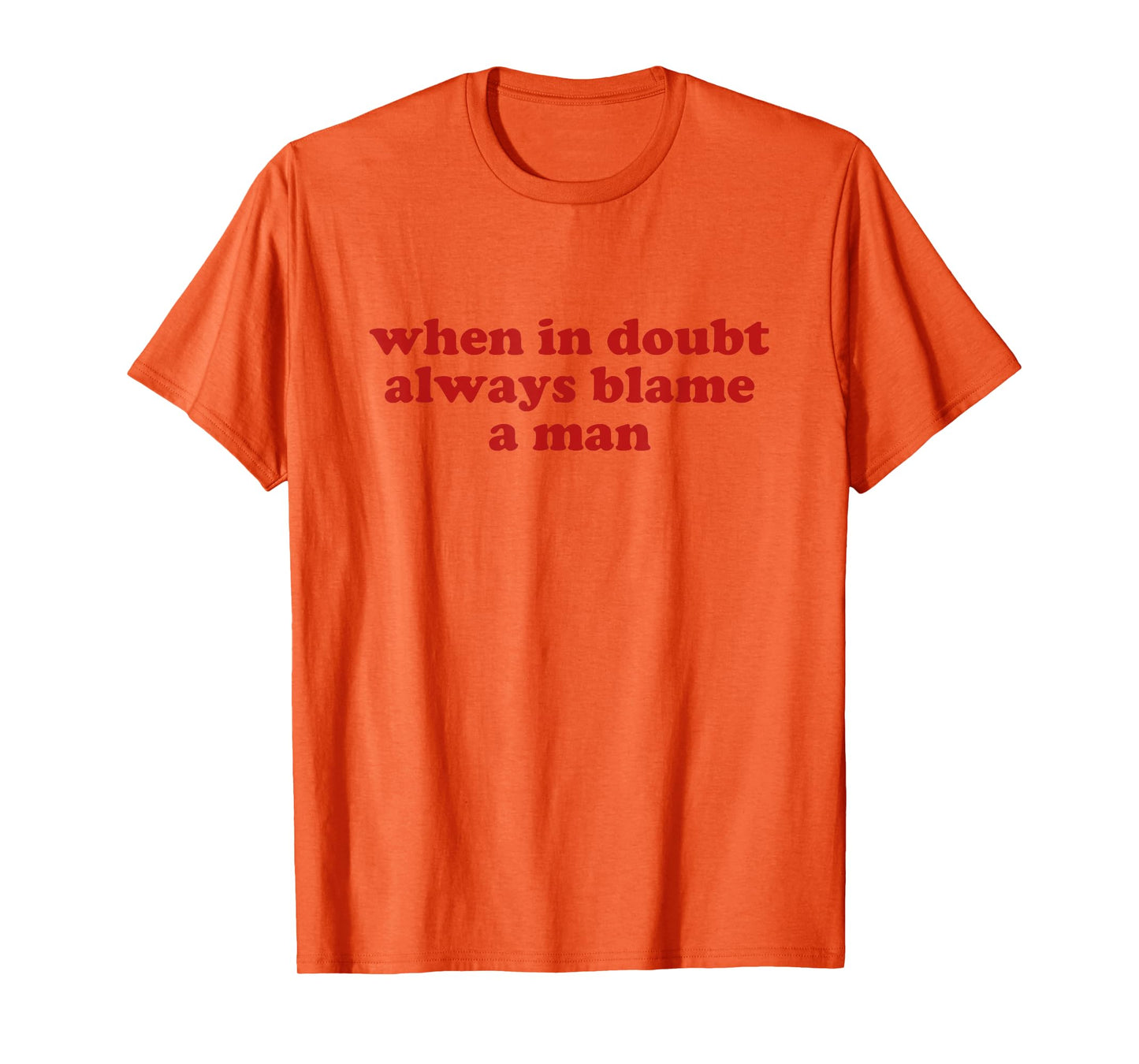 when in doubt always blame a man shirt y2k aesthetic T-Shirt