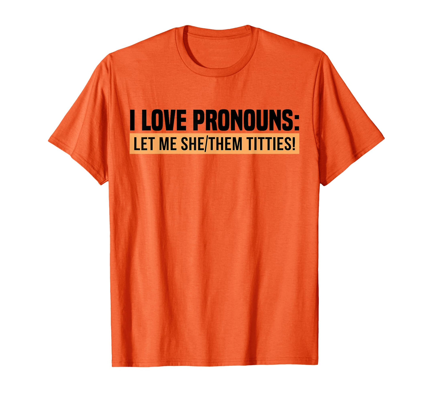 I Love Pronouns Let Me She Them Tittie T-Shirt