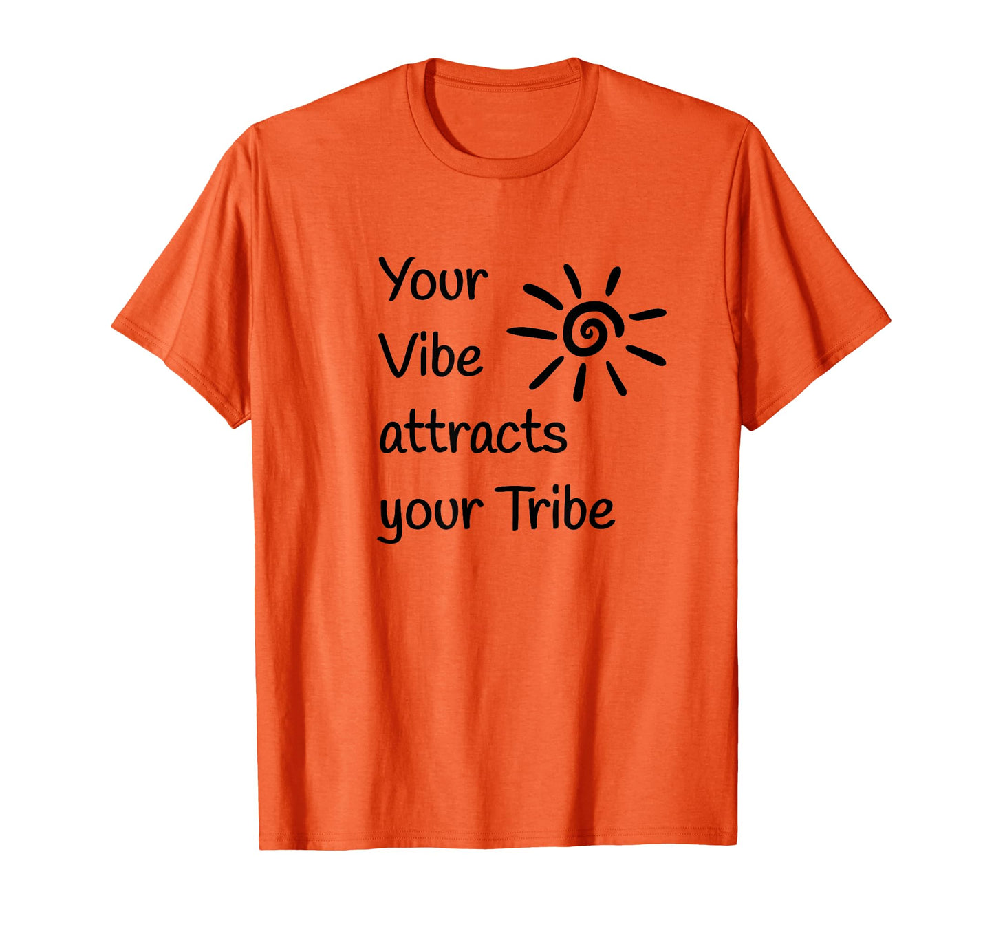 Your Vibe attracts your Tribe T-Shirt