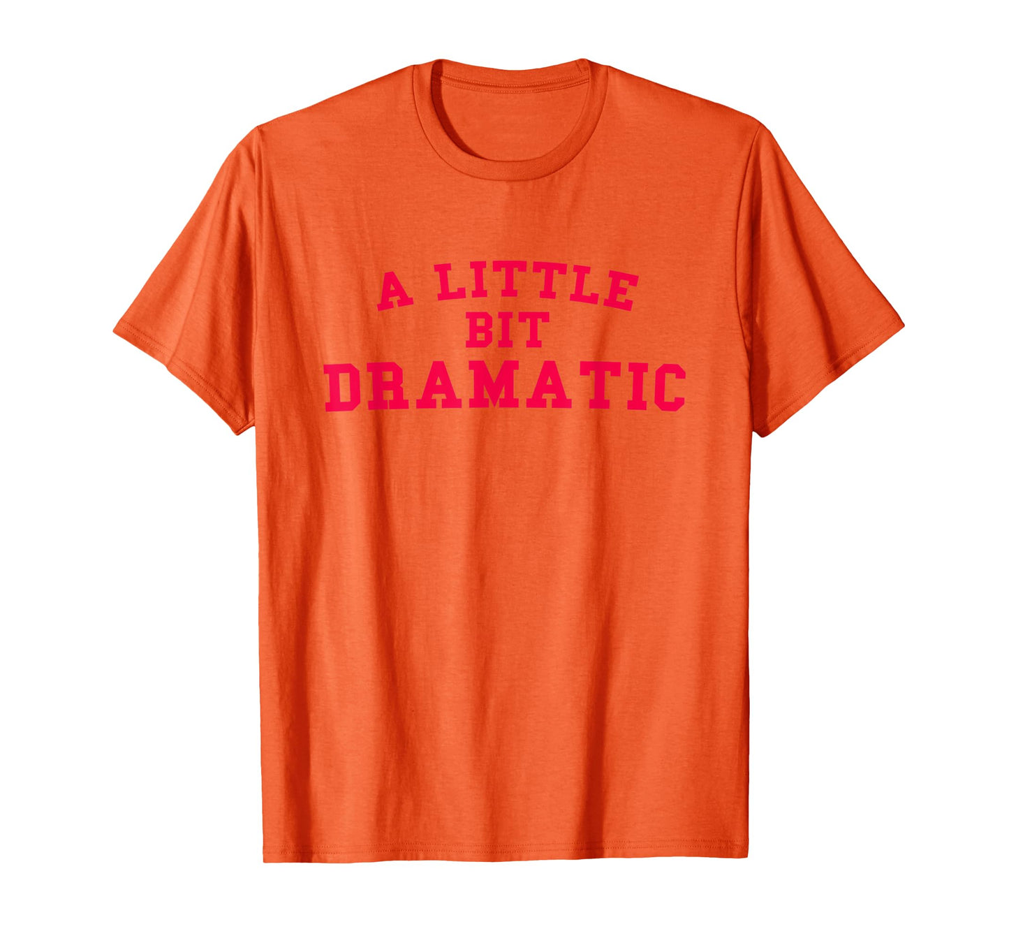 A Little Bit Dramatic Funny Gift T-Shirt