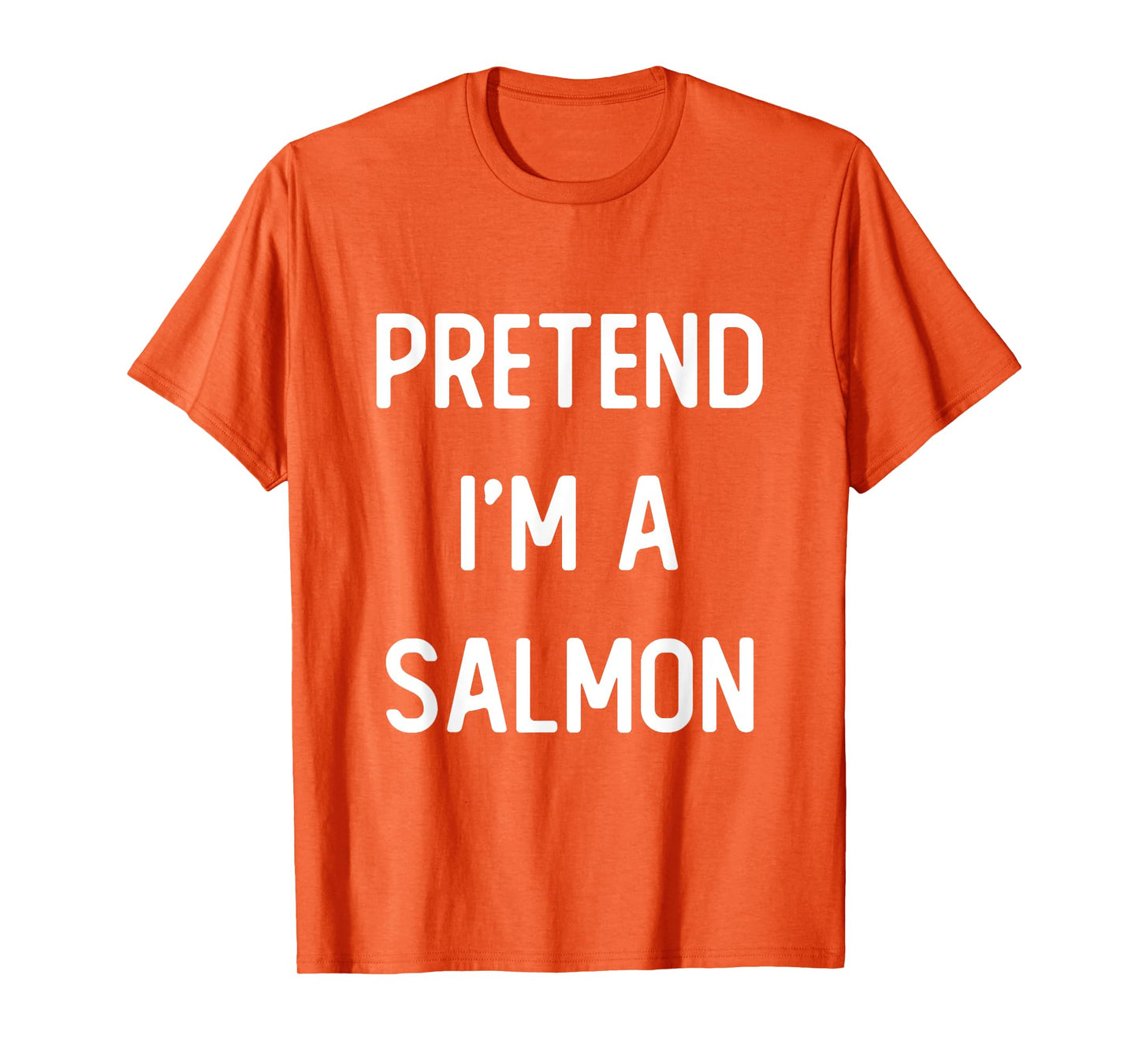 Pretend I'm A Salmon Costume Party Funny Halloween T-Shirt