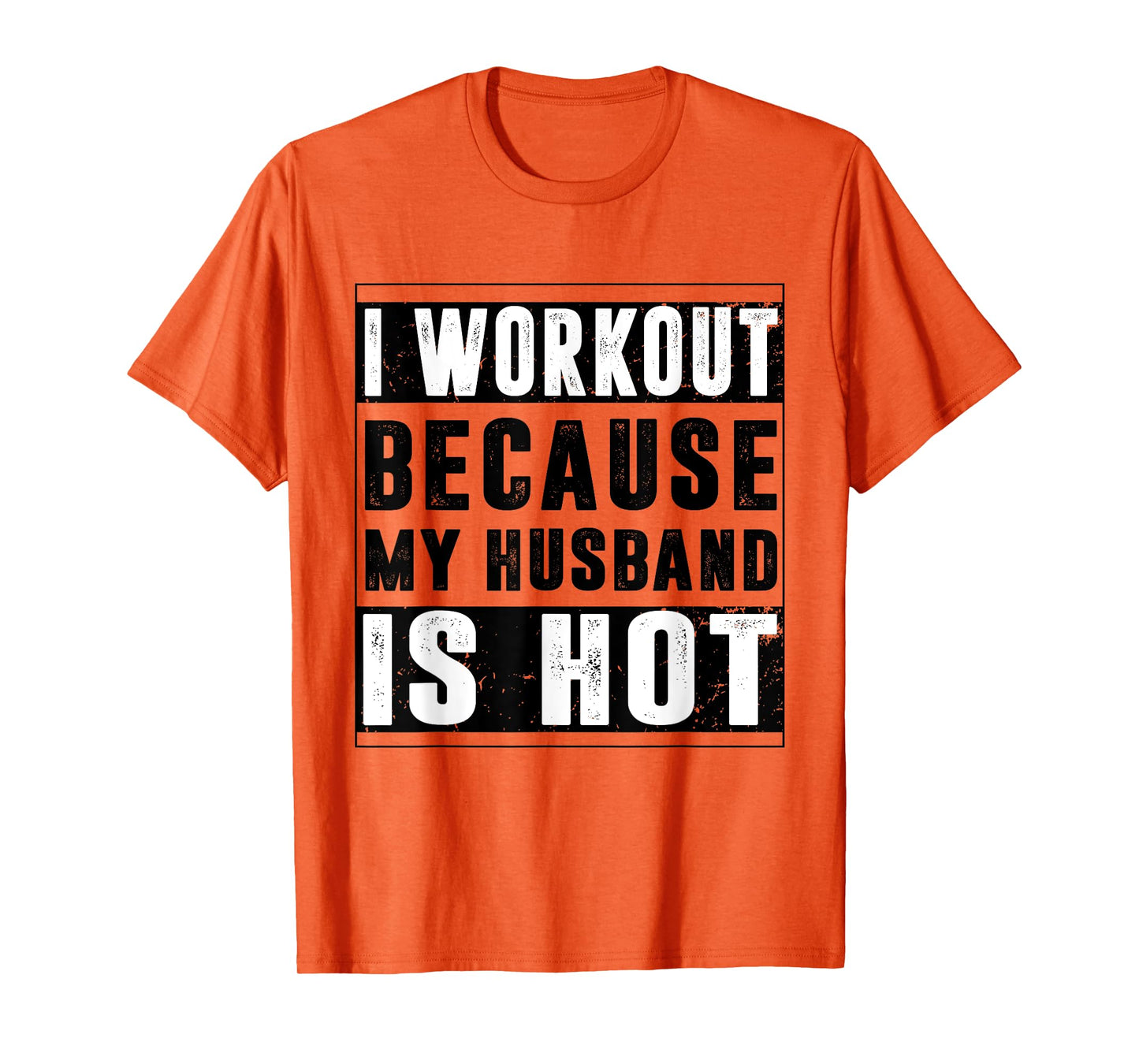 I Workout Because My Husband is Hot Funny Workout T-Shirt