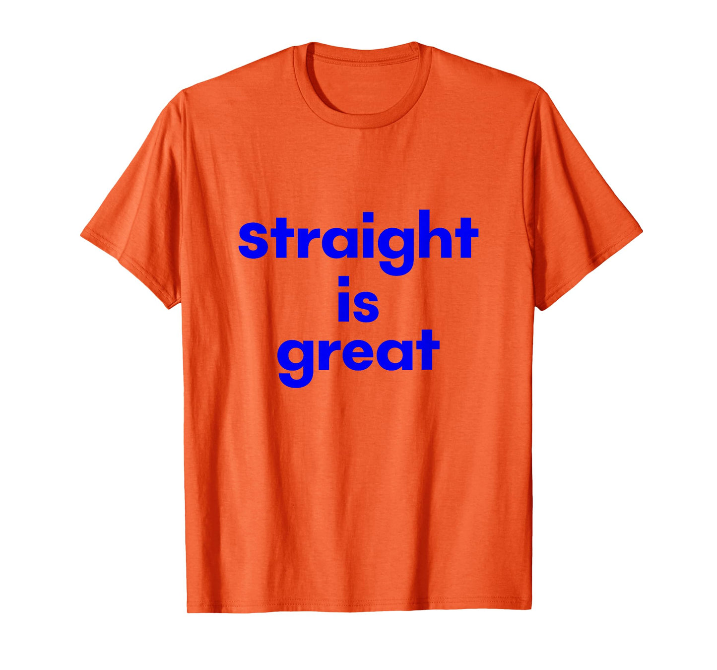 Funny Straight is Great T-Shirt