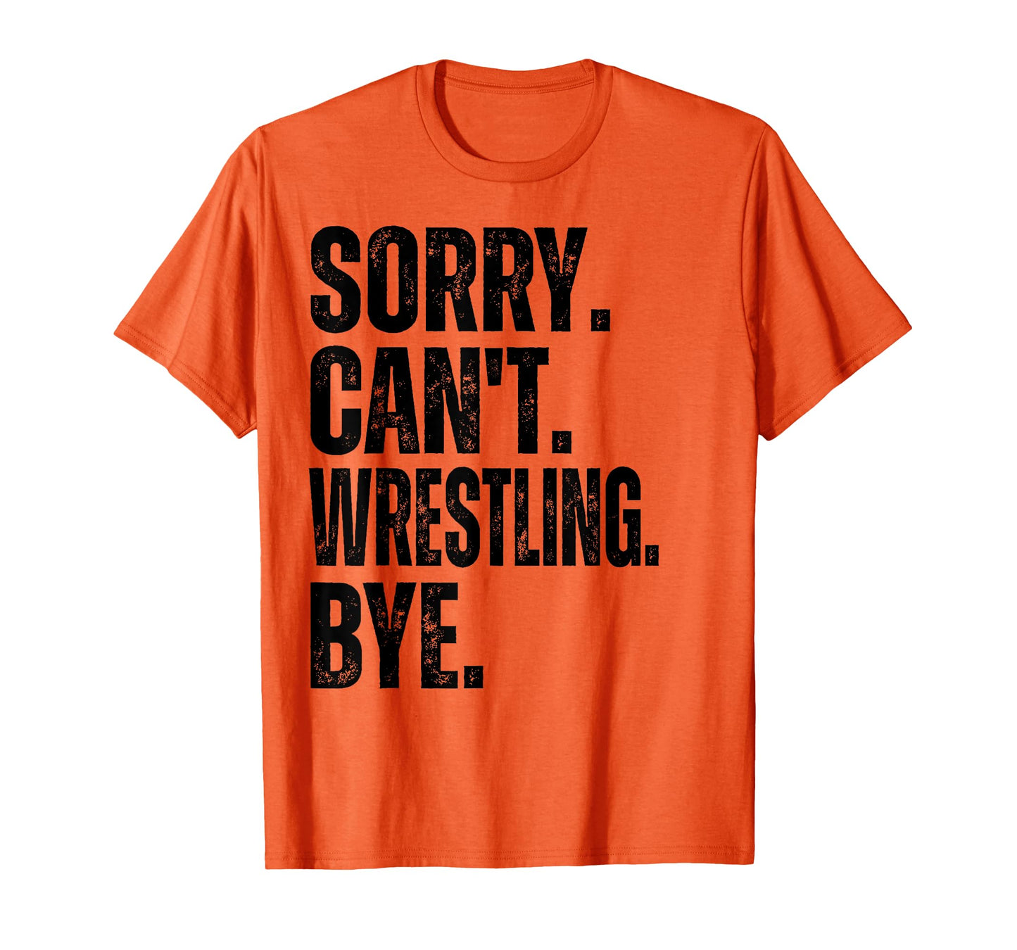 Sorry Can't Wrestling Bye T-Shirt