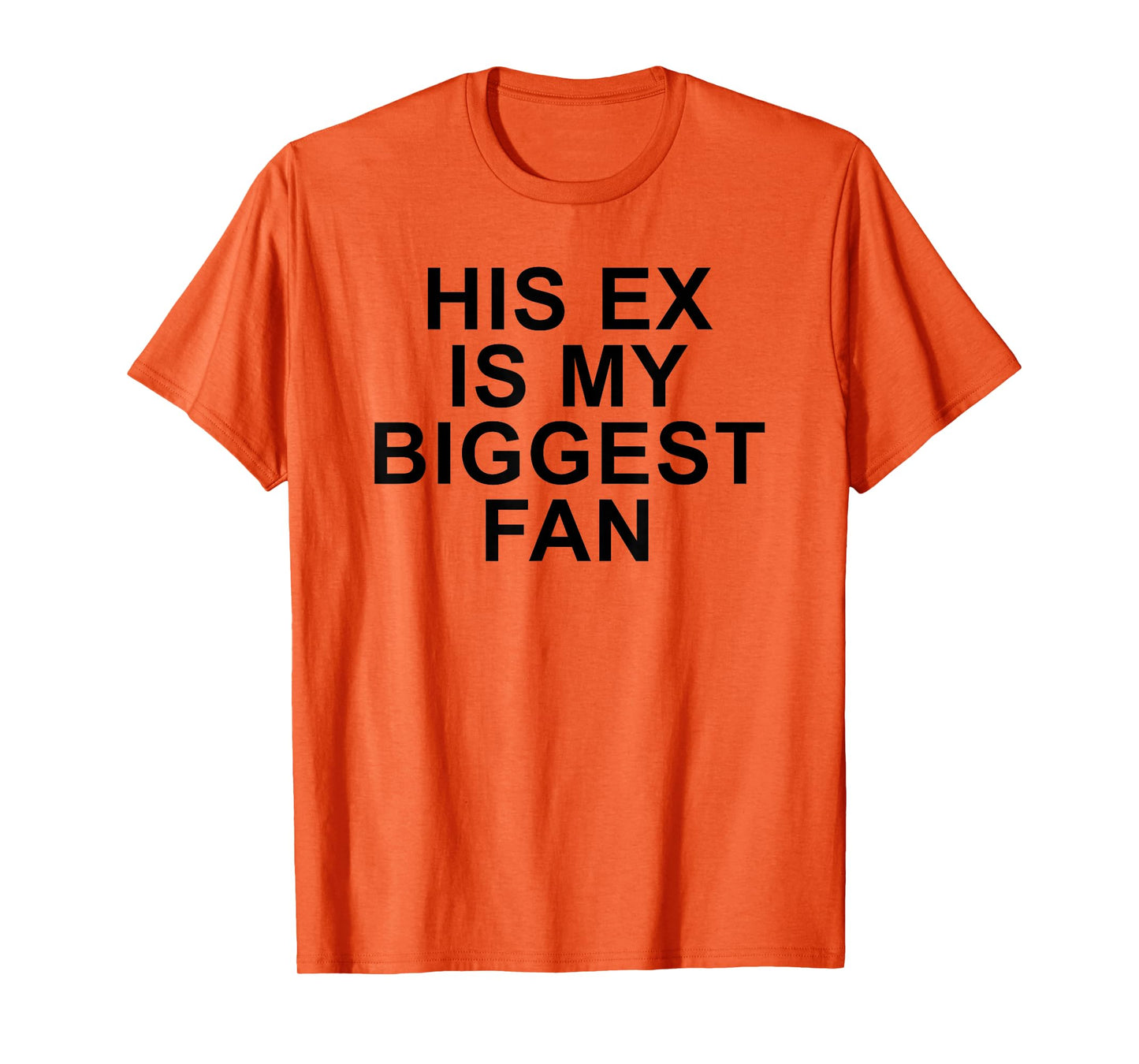 His Ex Is My Biggest Fan Funny Sarcastic Relationship Quote T-Shirt
