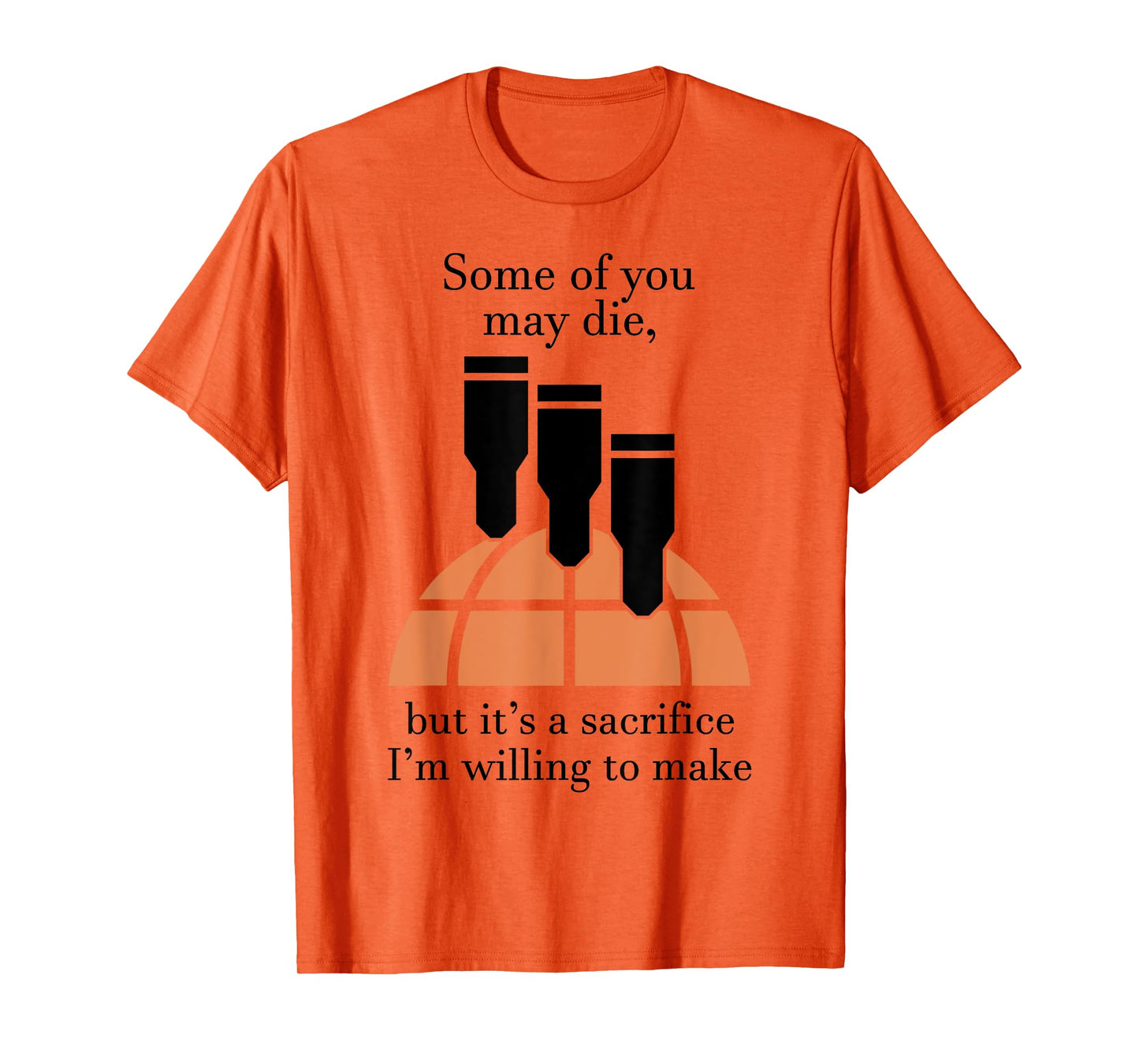 Some Of You May Die But It's A Sacrifice I'm Willing To Make T-Shirt