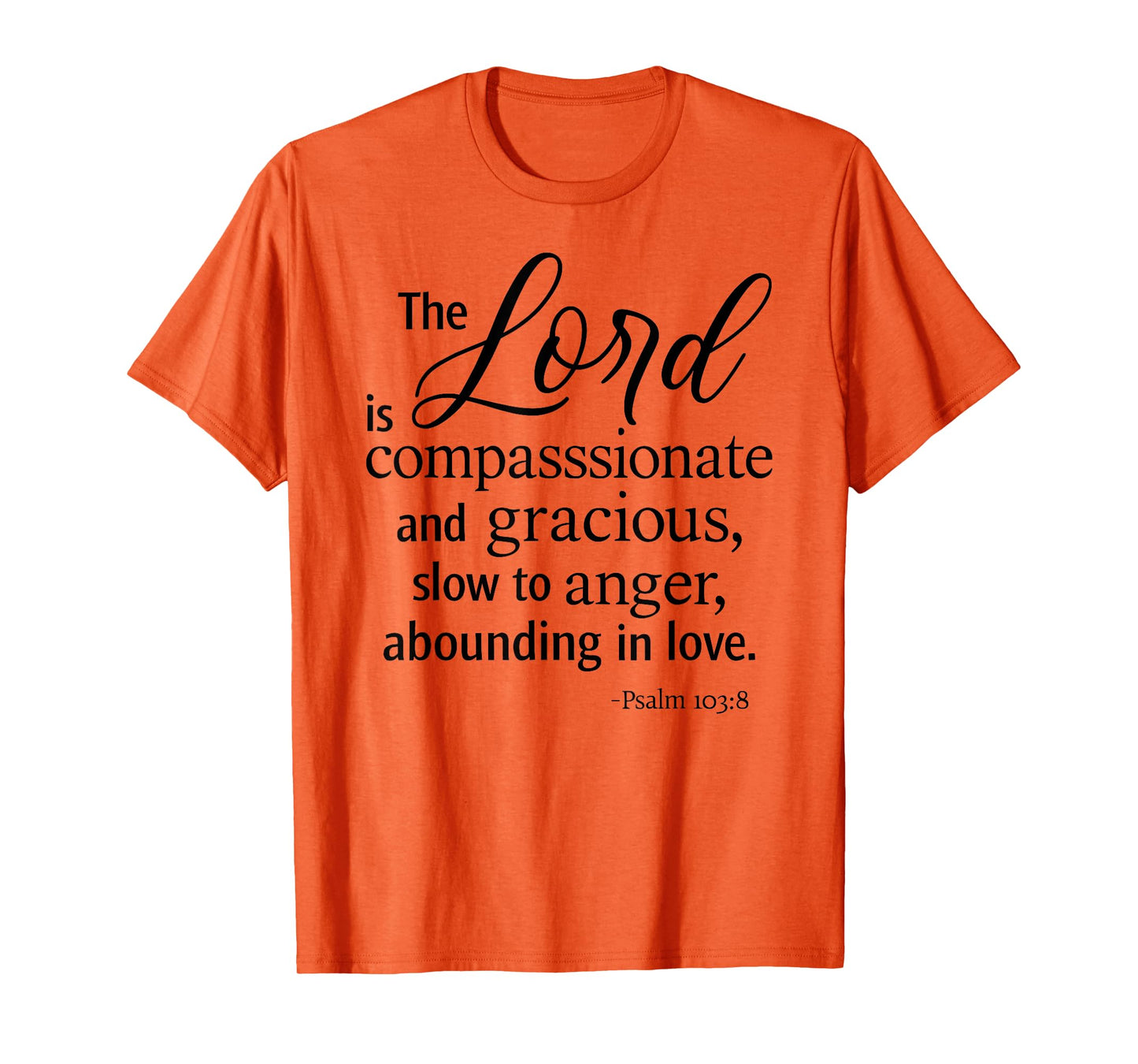 The Lord is Compassionate and Gracious Psalm 103:8 Scripture T-Shirt