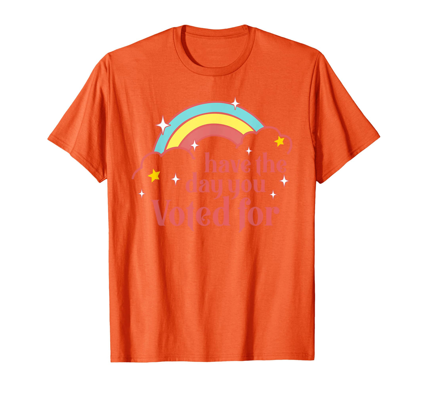 Subtle Anti Trump Have The Day You Voted For Rainbow Retro T-Shirt