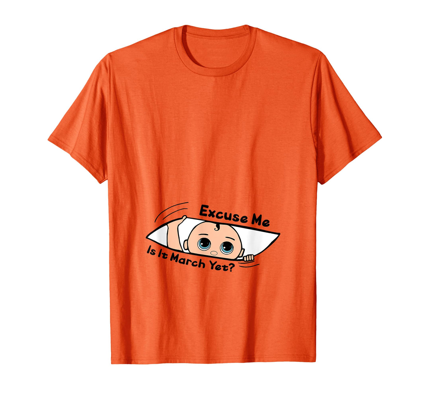 Excuse Me Is It March Yet Pregnancy Baby Announcement T-Shirt