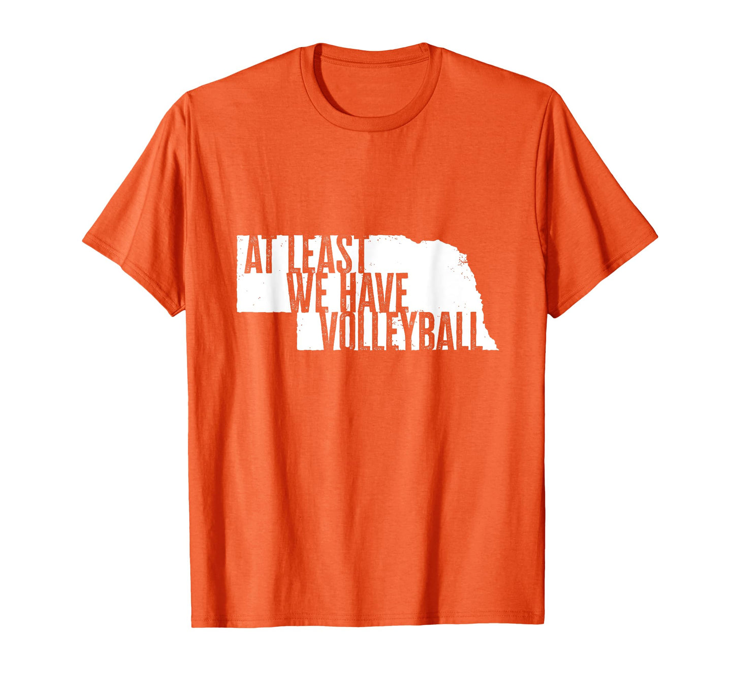 At Least We Have Volleyball - Funny Nebraska T-Shirt