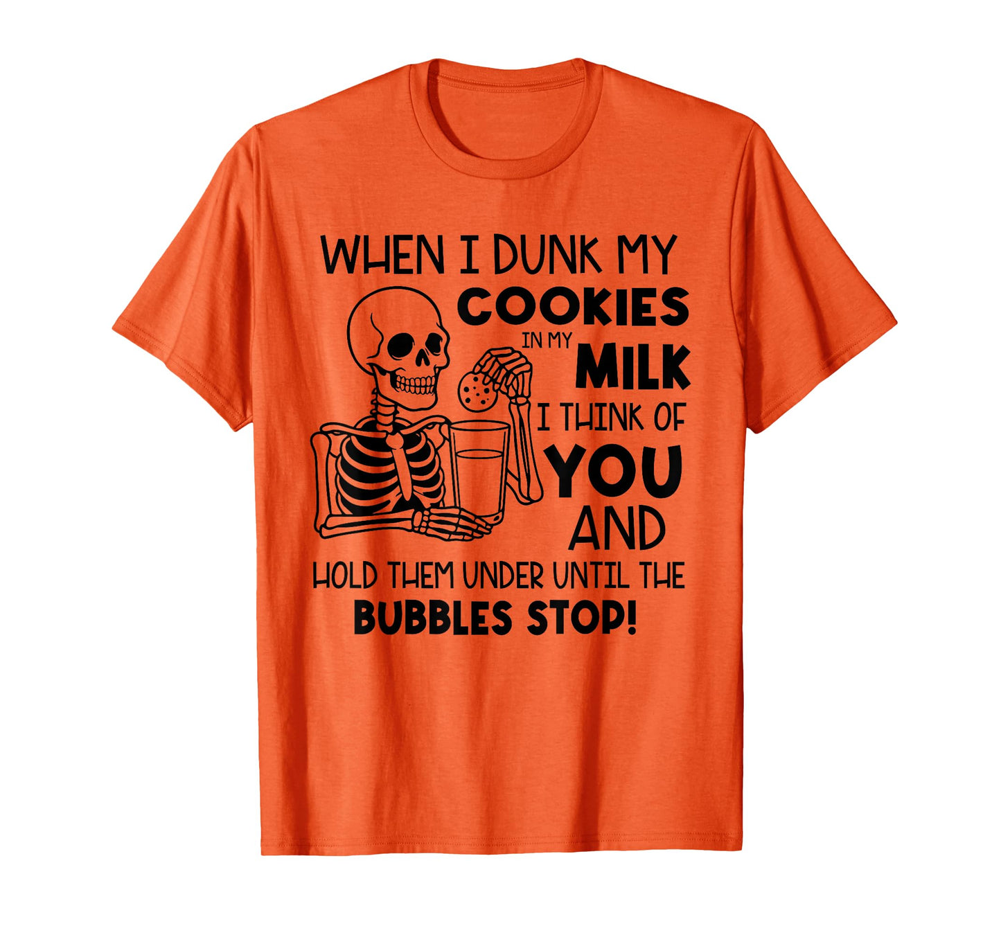 When I Dunk My Cookies in My Milk I Think of You T-Shirt