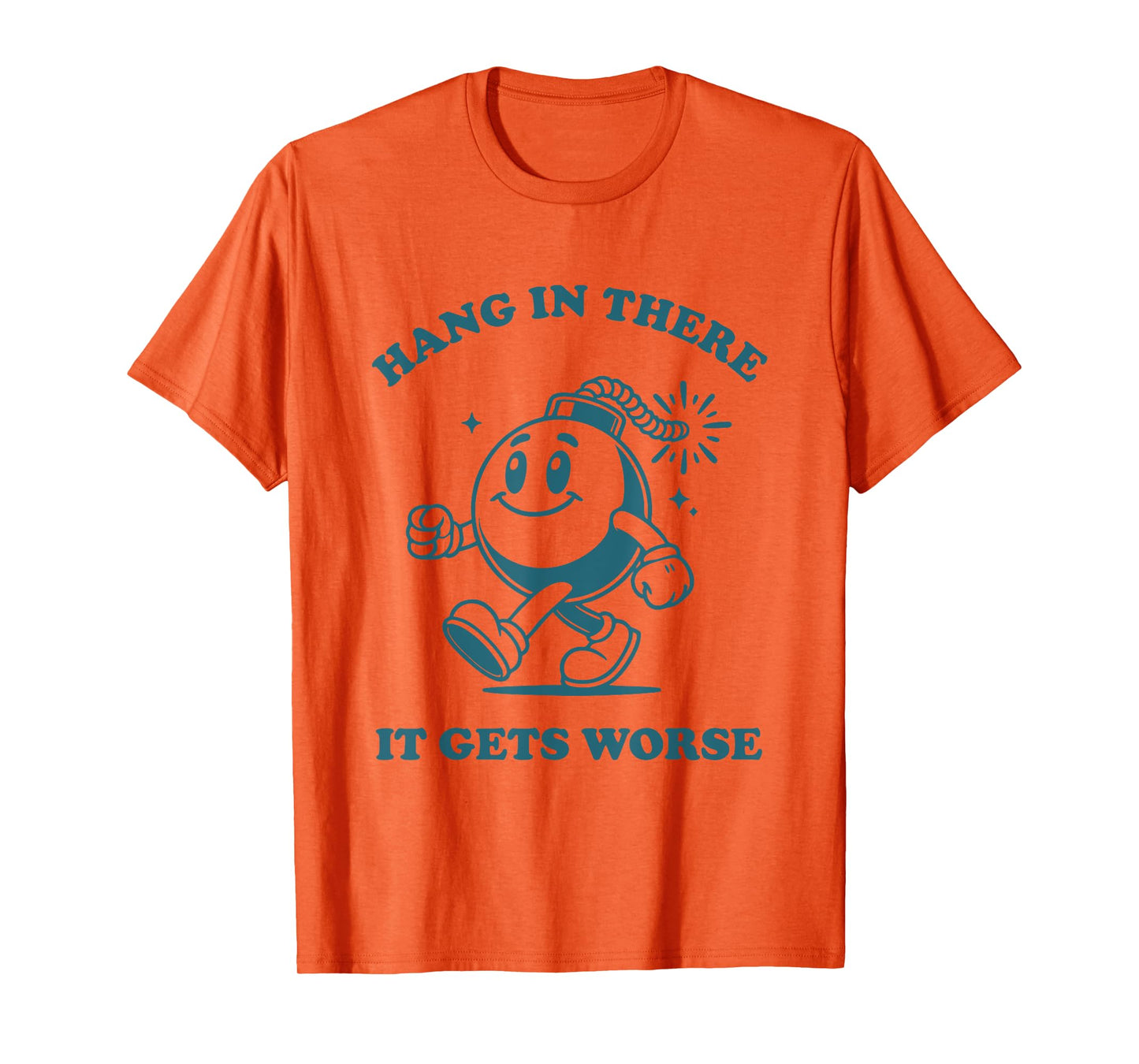 Hang in There It Gets Worse Sarcastic Existential Dread T-Shirt