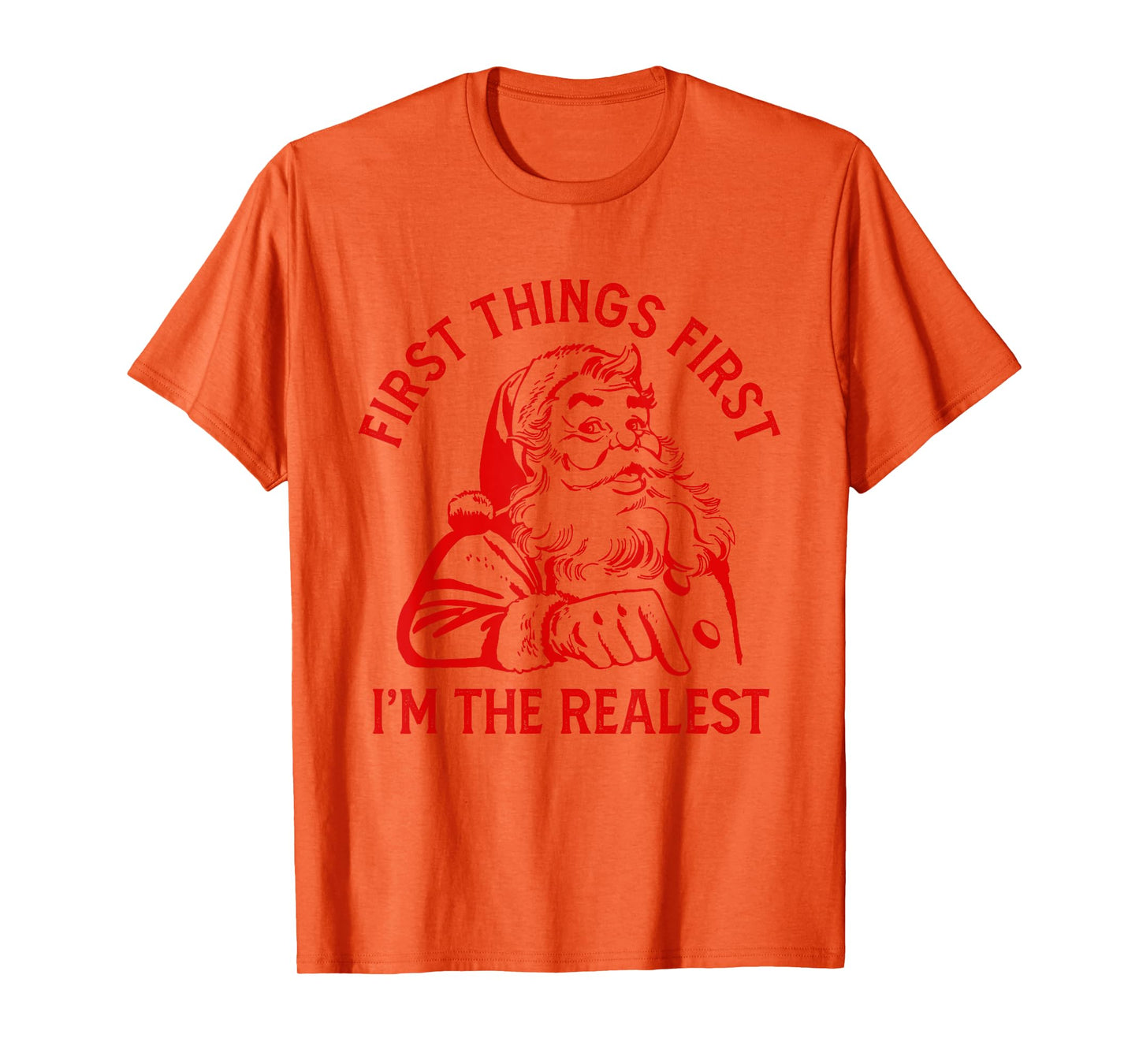First Things First I'm the Realest Santa Claus Funny Xmas T-Shirt