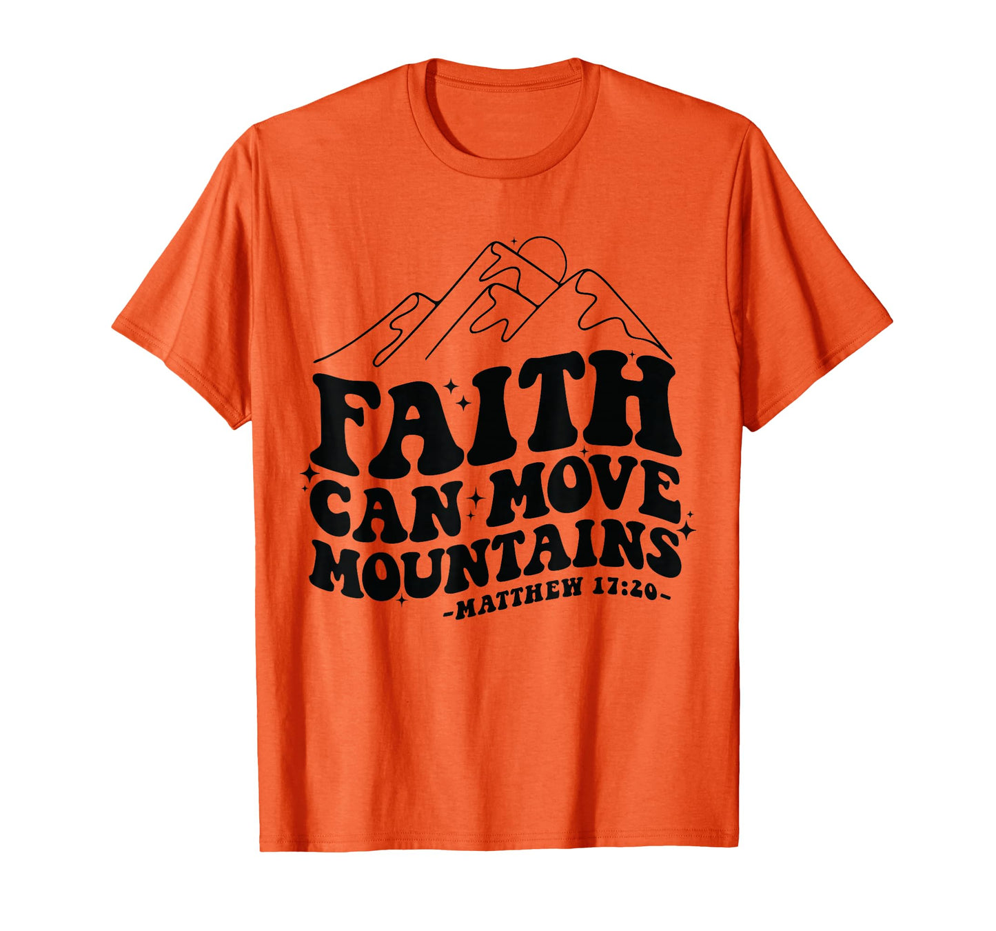 Faith Can Move Mountains Matthew 17:20 Tee T-Shirt