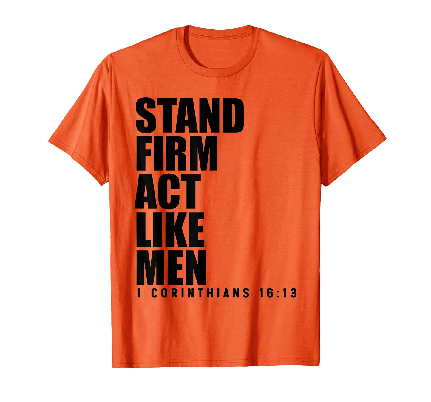 Stand Firm and Act Like Men 1 Corinthians 16:13 Bible Verse T-Shirt