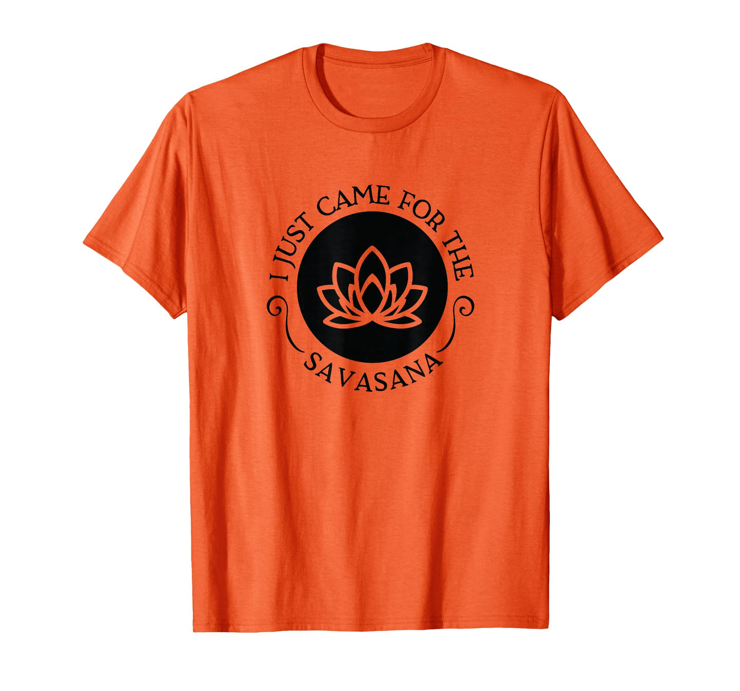 I Just Came For the Savasana Shavasana Corpse Yoga Pose T-Shirt