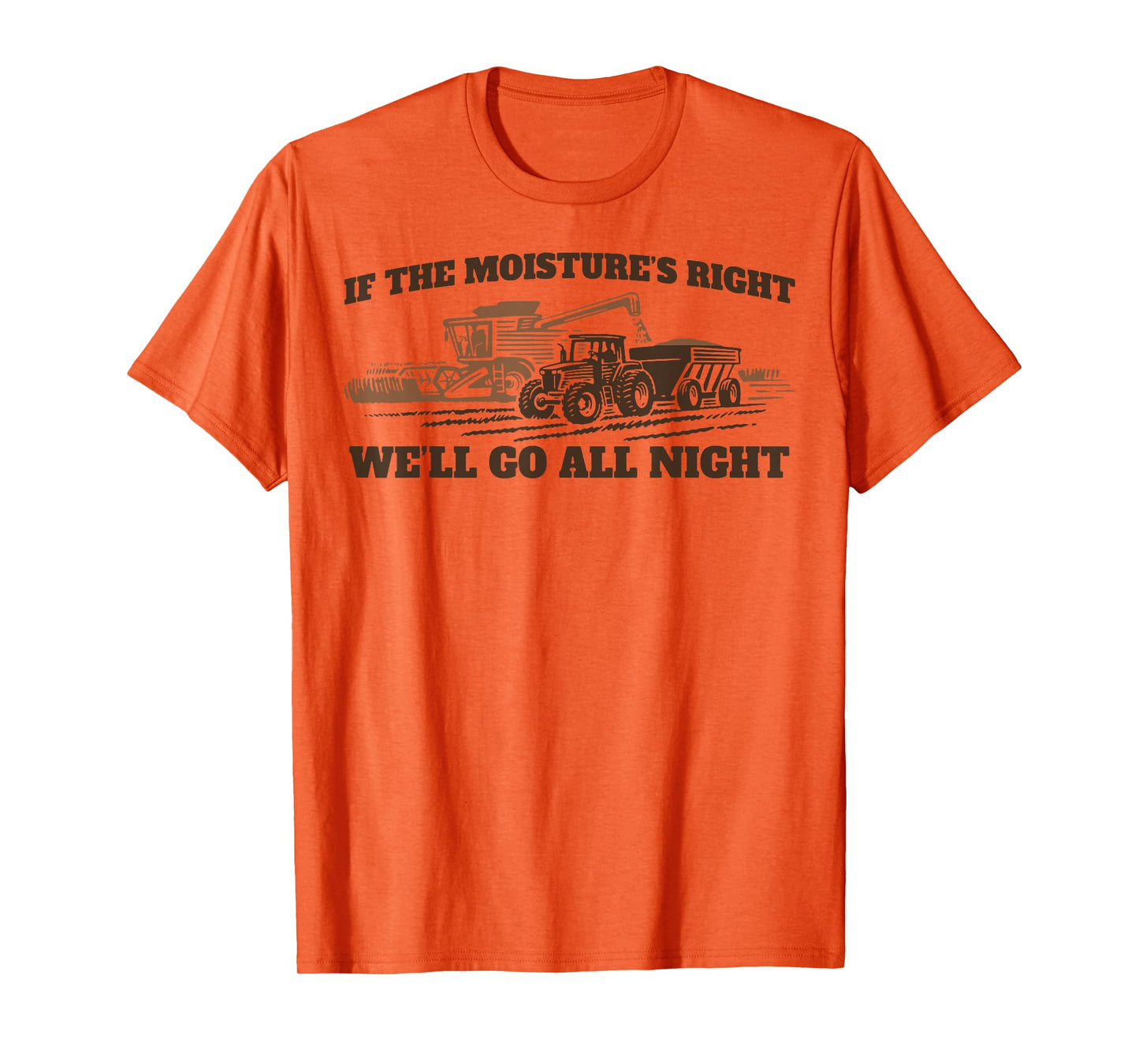 If The Moistures Right We'll Go All Night T-Shirt
