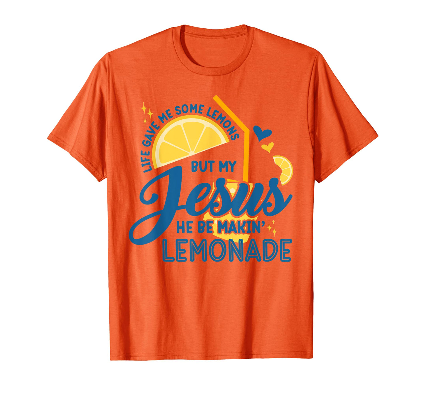 Life Gave Me Some Lemons But My Jesus, He Be Makin' Lemonade T-Shirt