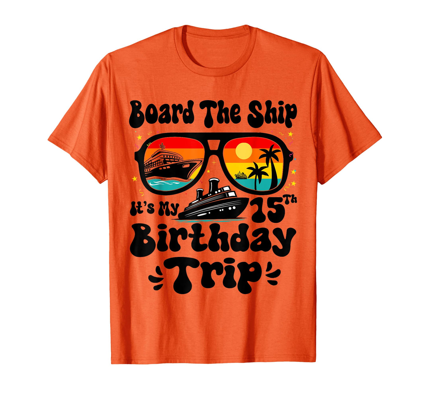 Board The Ship It's My 15th Birthday 15 Years Old Cruise T-Shirt