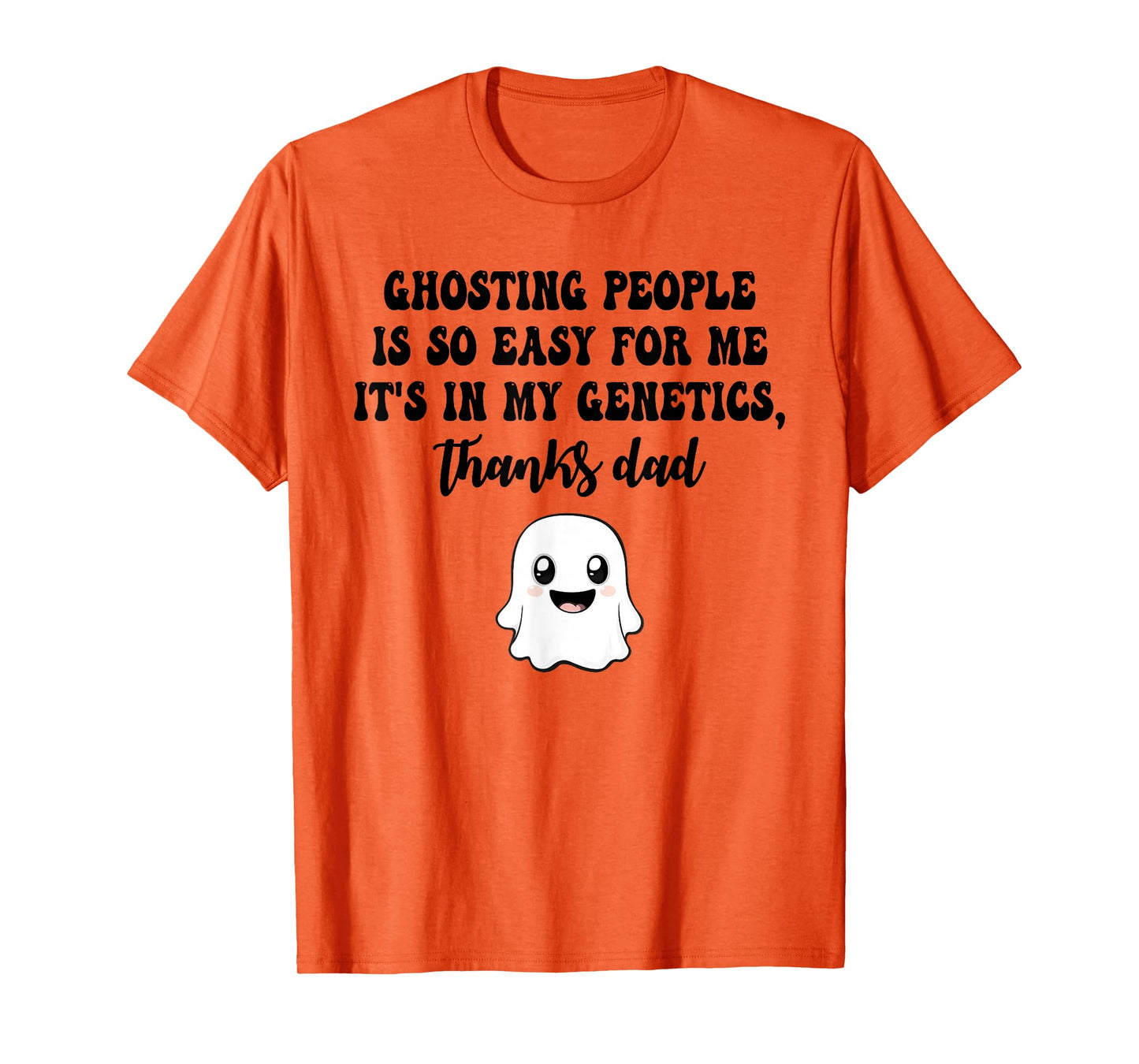 Ghosting People is so Easy for me It's in My Genetics Thanks T-Shirt