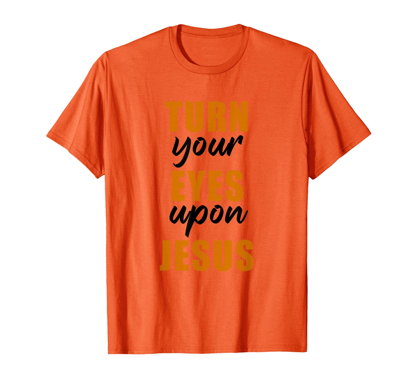 Turn Your Eyes Upon Jesus – Passover Easter Christian Faith T-Shirt
