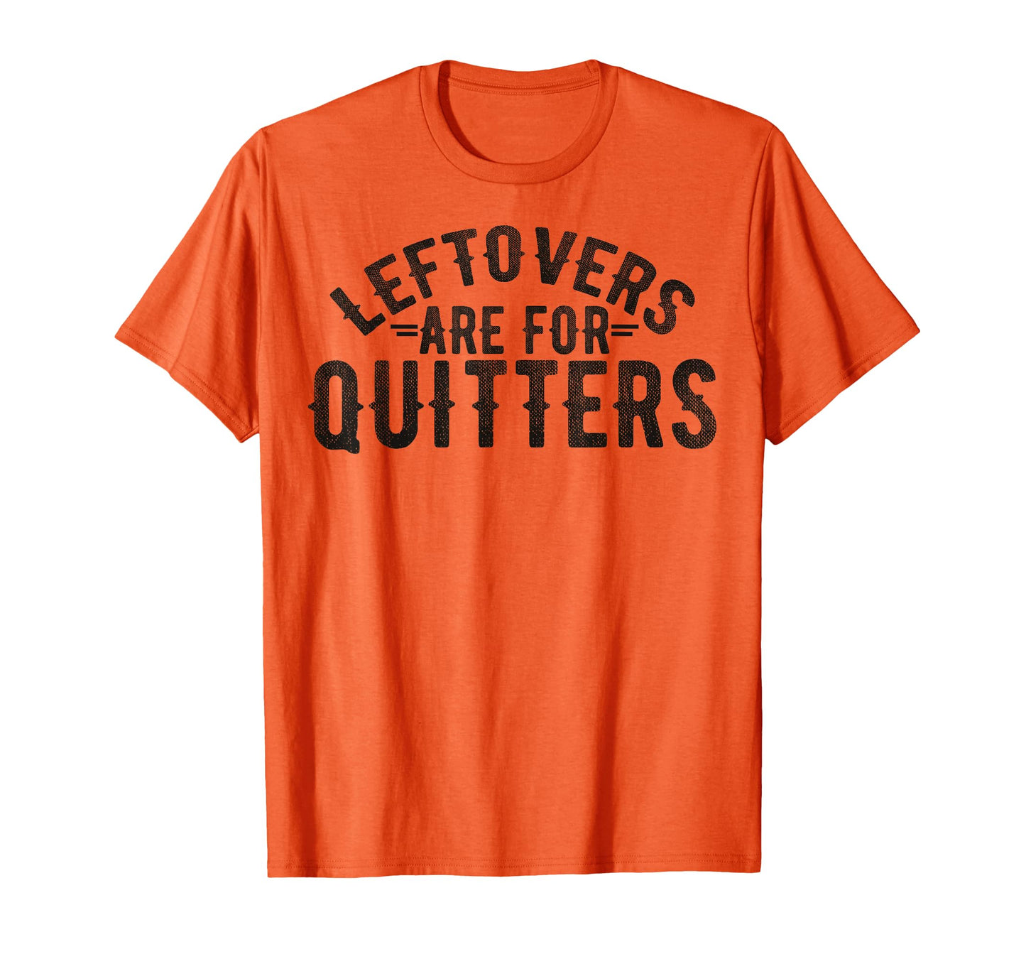 Funny Saying Leftovers Are For Quitters Food Joke Women Men T-Shirt