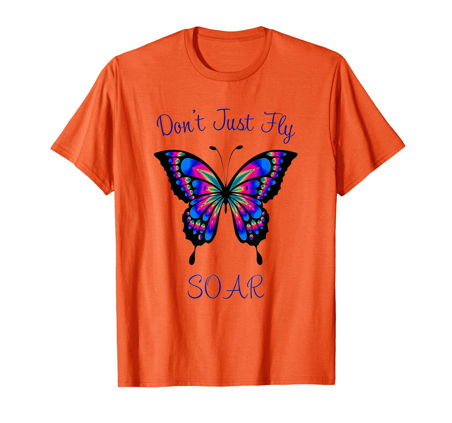 Butterfly - Don't Just Fly Soar T-Shirt T-Shirt