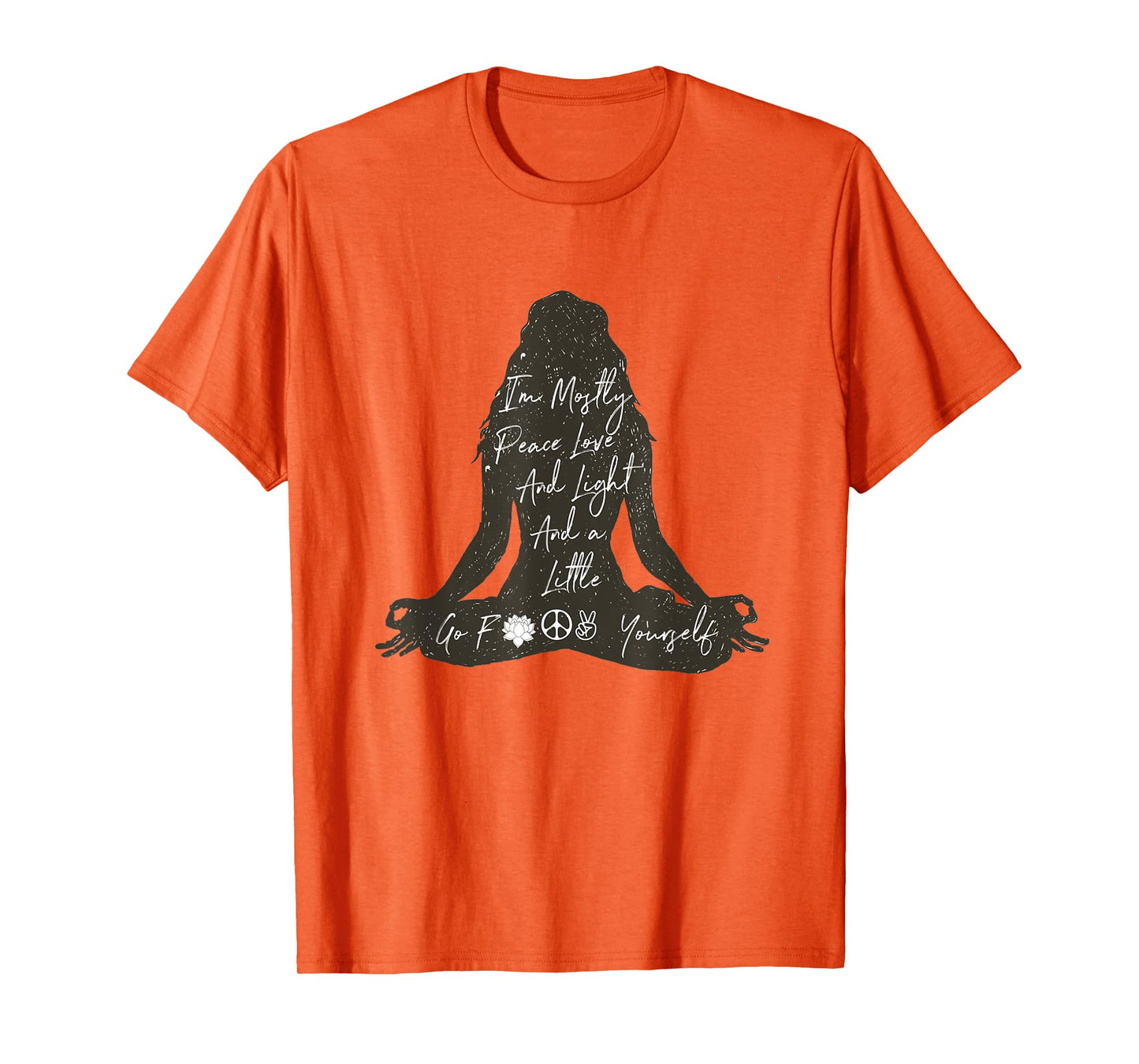 I'm Mostly Peace Love And Light And A Little Go Yoga Shirt T-Shirt