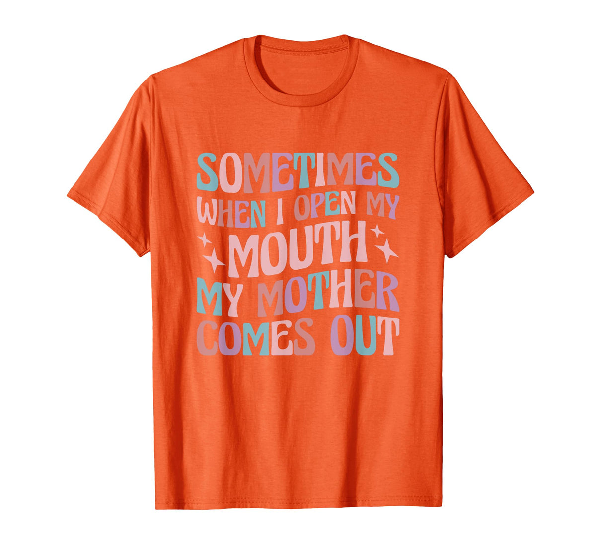 Sometimes When I Open My Mouth My Mother Comes Out T-Shirt
