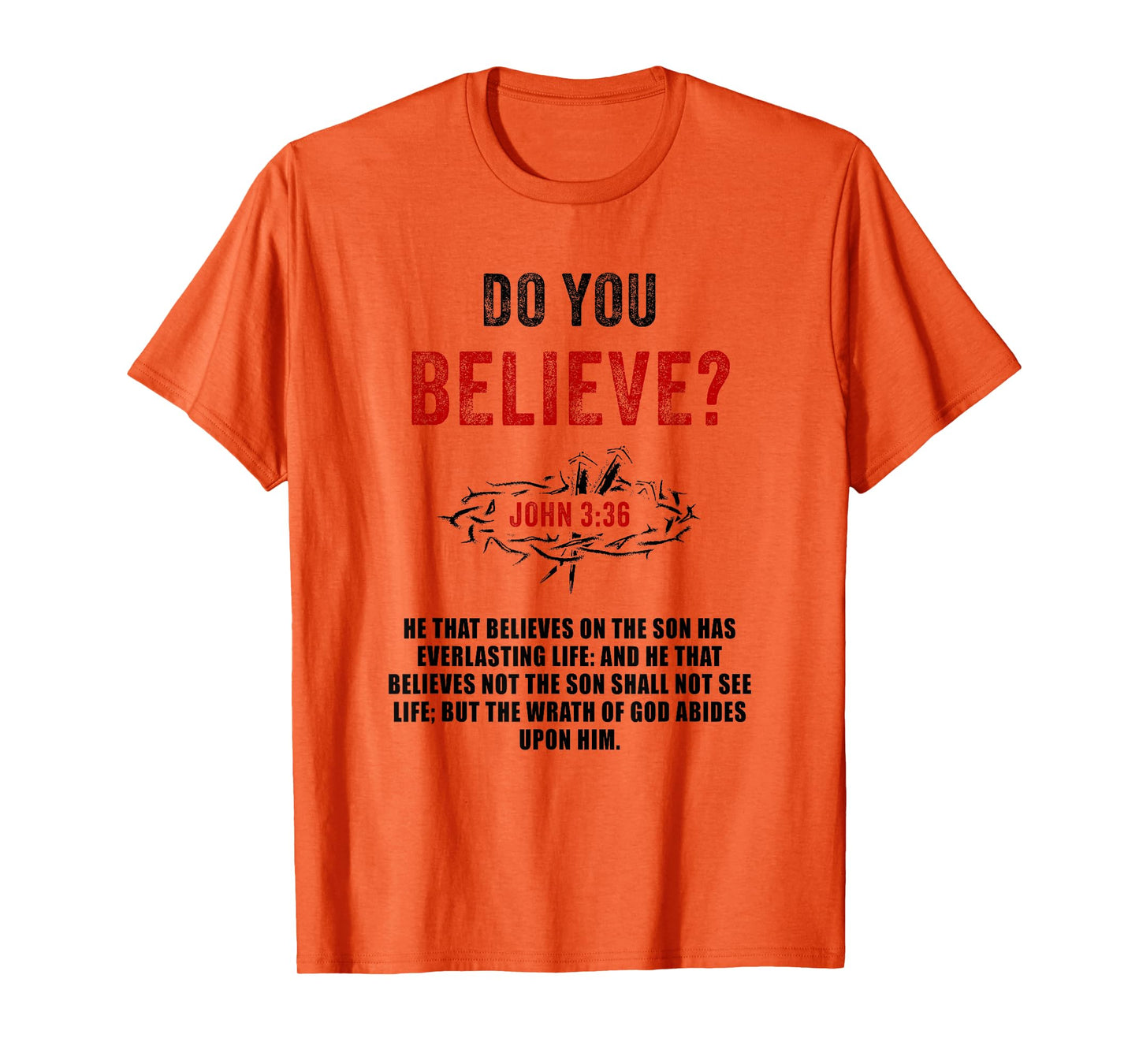 John 3:36 He That Believes Not The Son Shall Not See Life T-Shirt