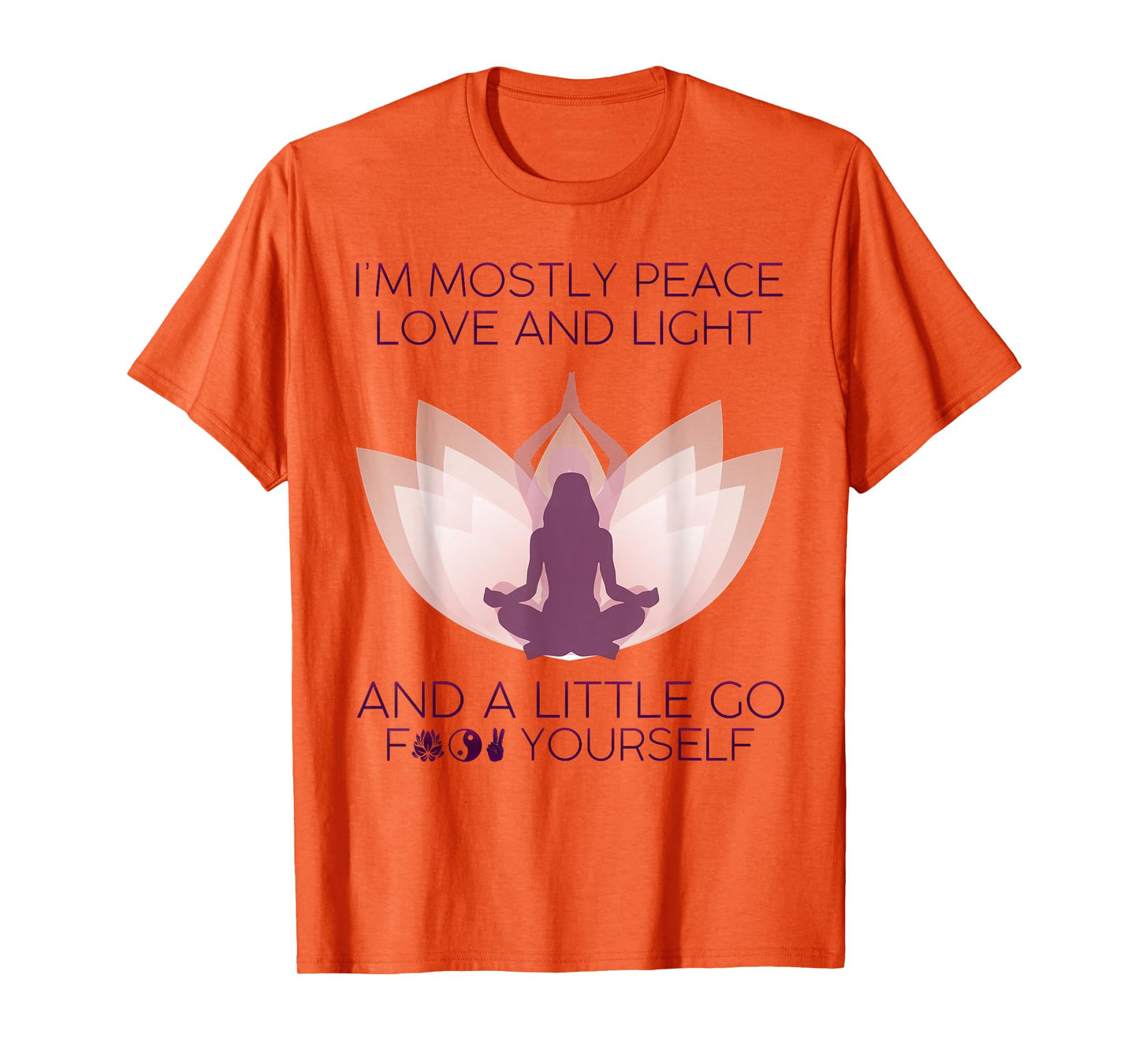 Womens I'm Mostly Peace Love And Light & A Little Go Yoga T-Shirt