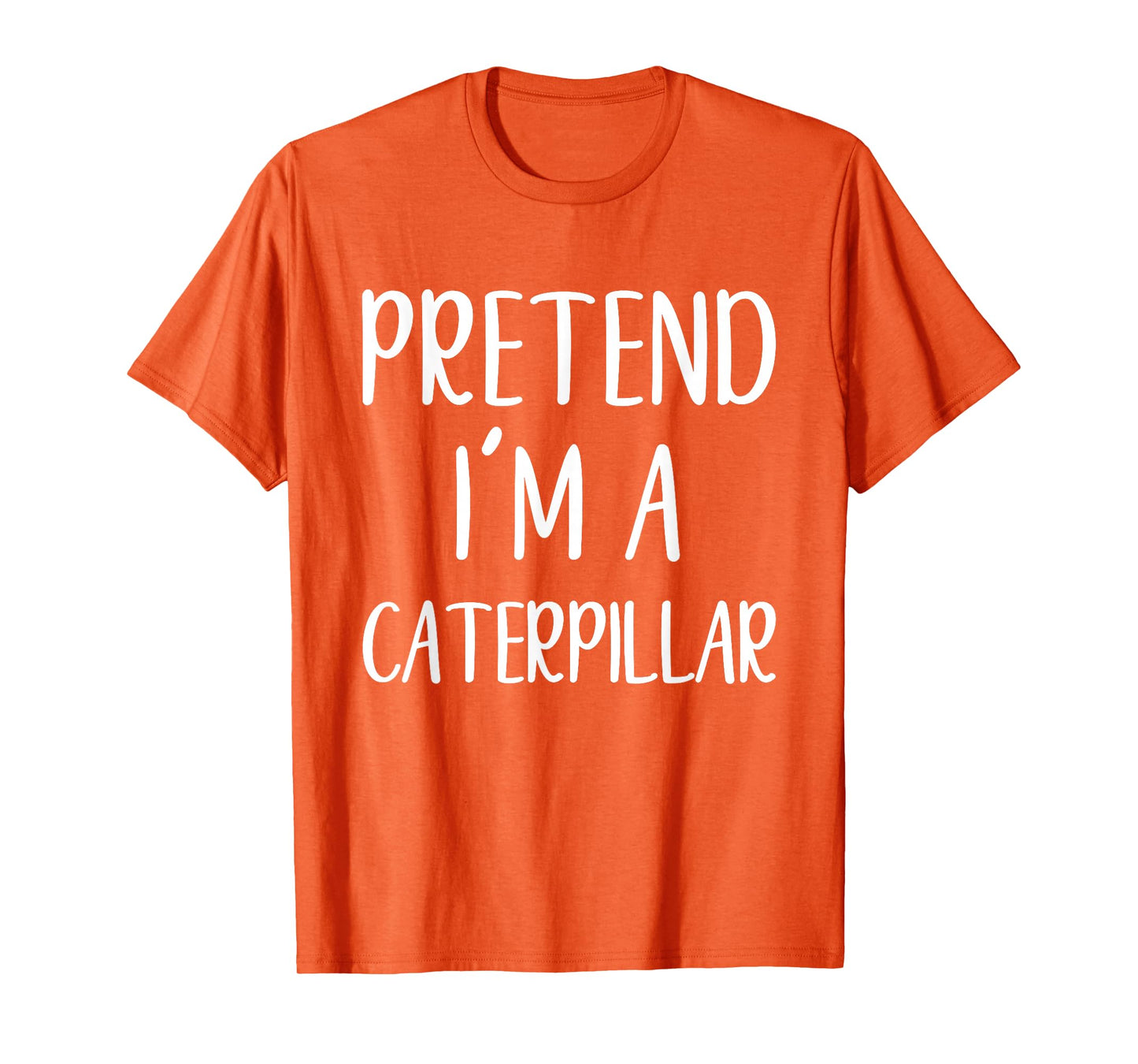 Pretend I'm A Caterpillar Costume Halloween Easy Adult Kid T-Shirt