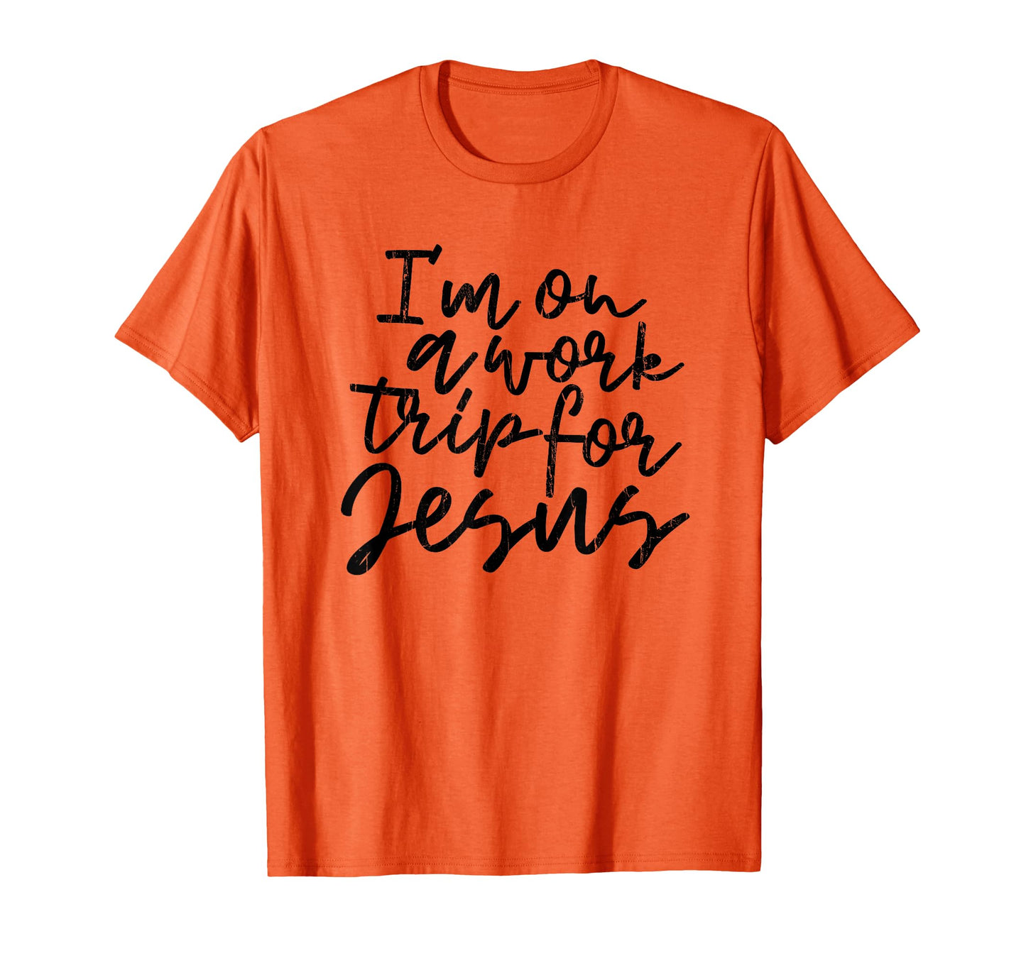 I'm On A Work Trip for Jesus, Christian, Bible, Faith T-Shirt