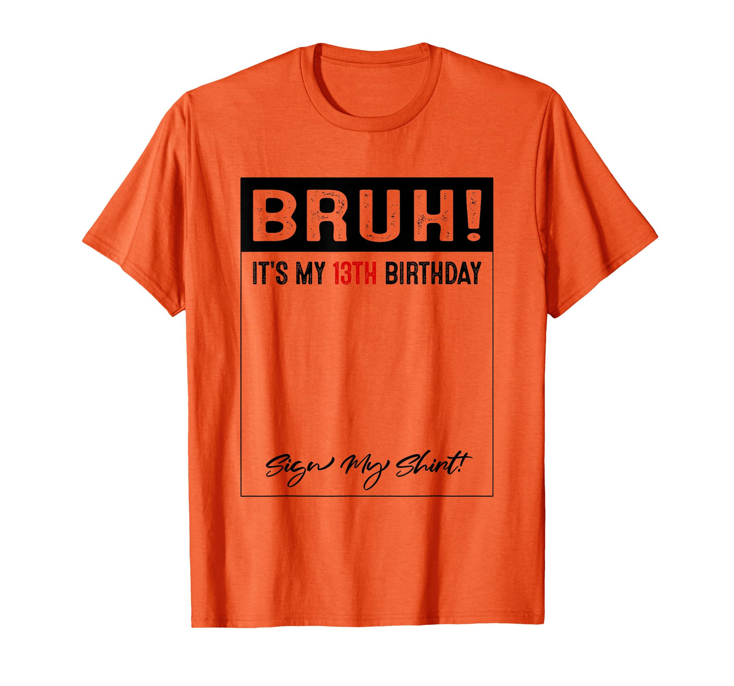 13 Year Old Bruh It's My 13th Birthday Sign My T-Shirt