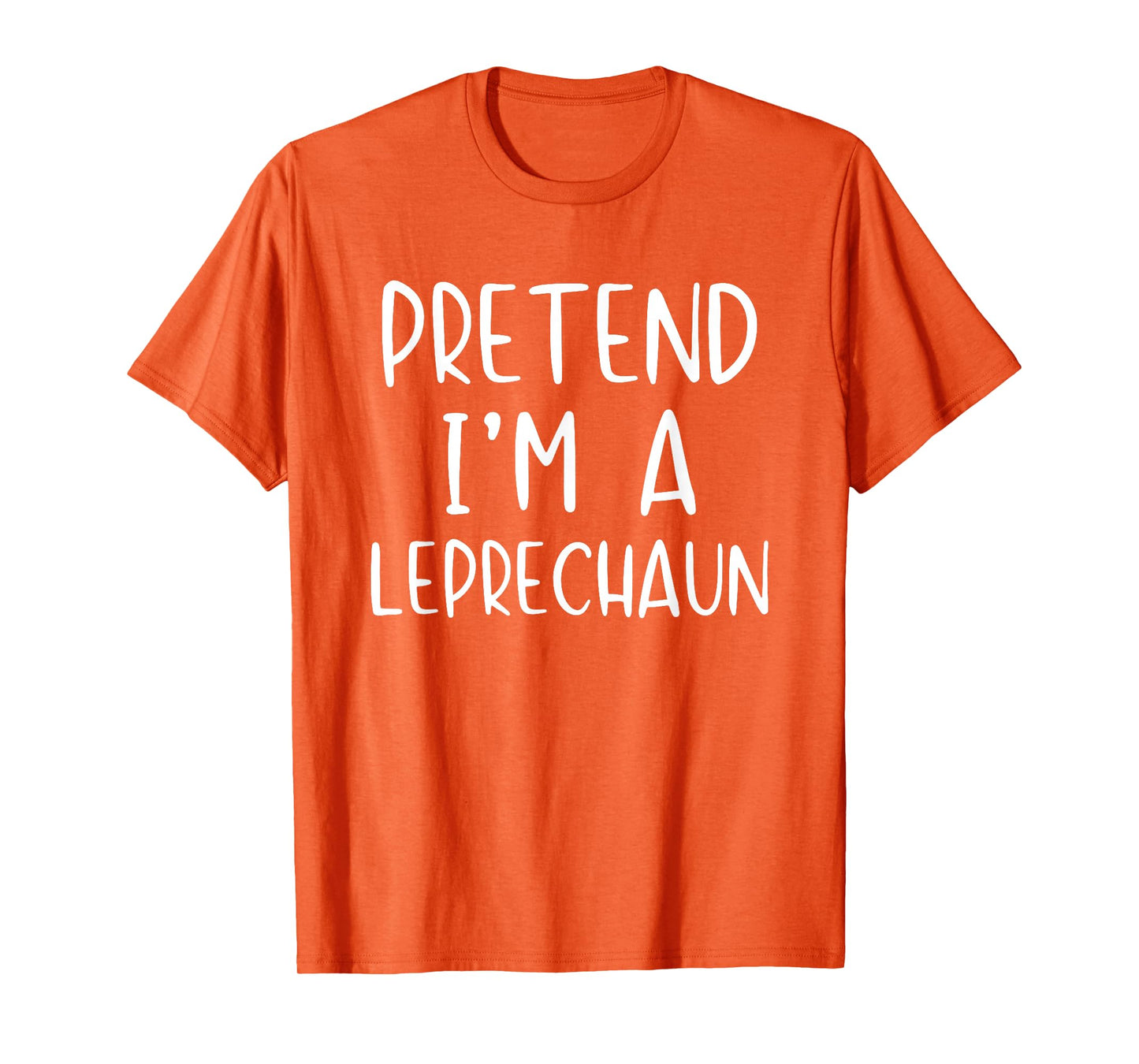 Pretend I'm A Leprechaun Costume Halloween Simple Adult Kid T-Shirt