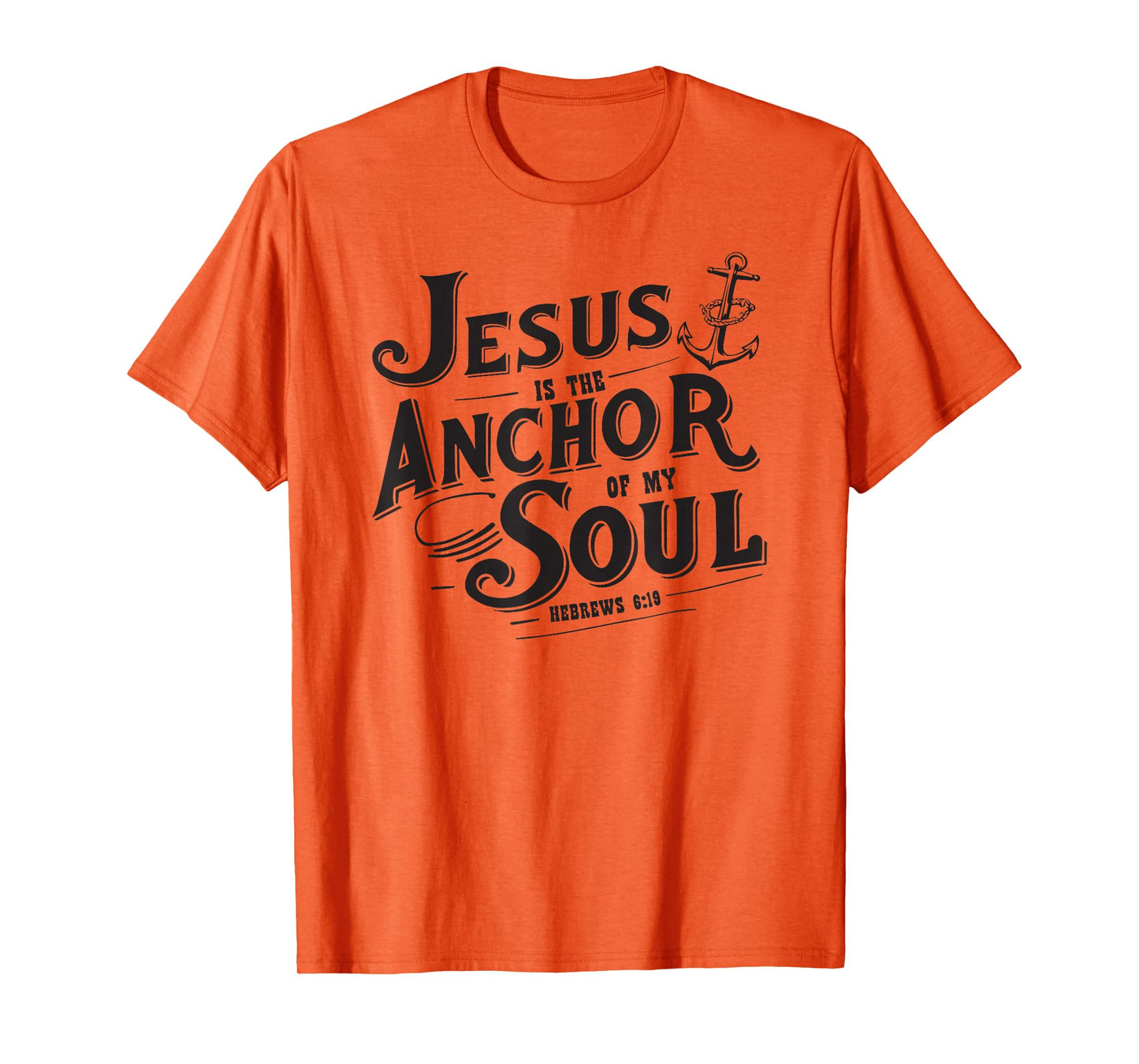 Jesus is The Anchor of My Soul Hebrews 6:19 Bible Verse Gift T-Shirt