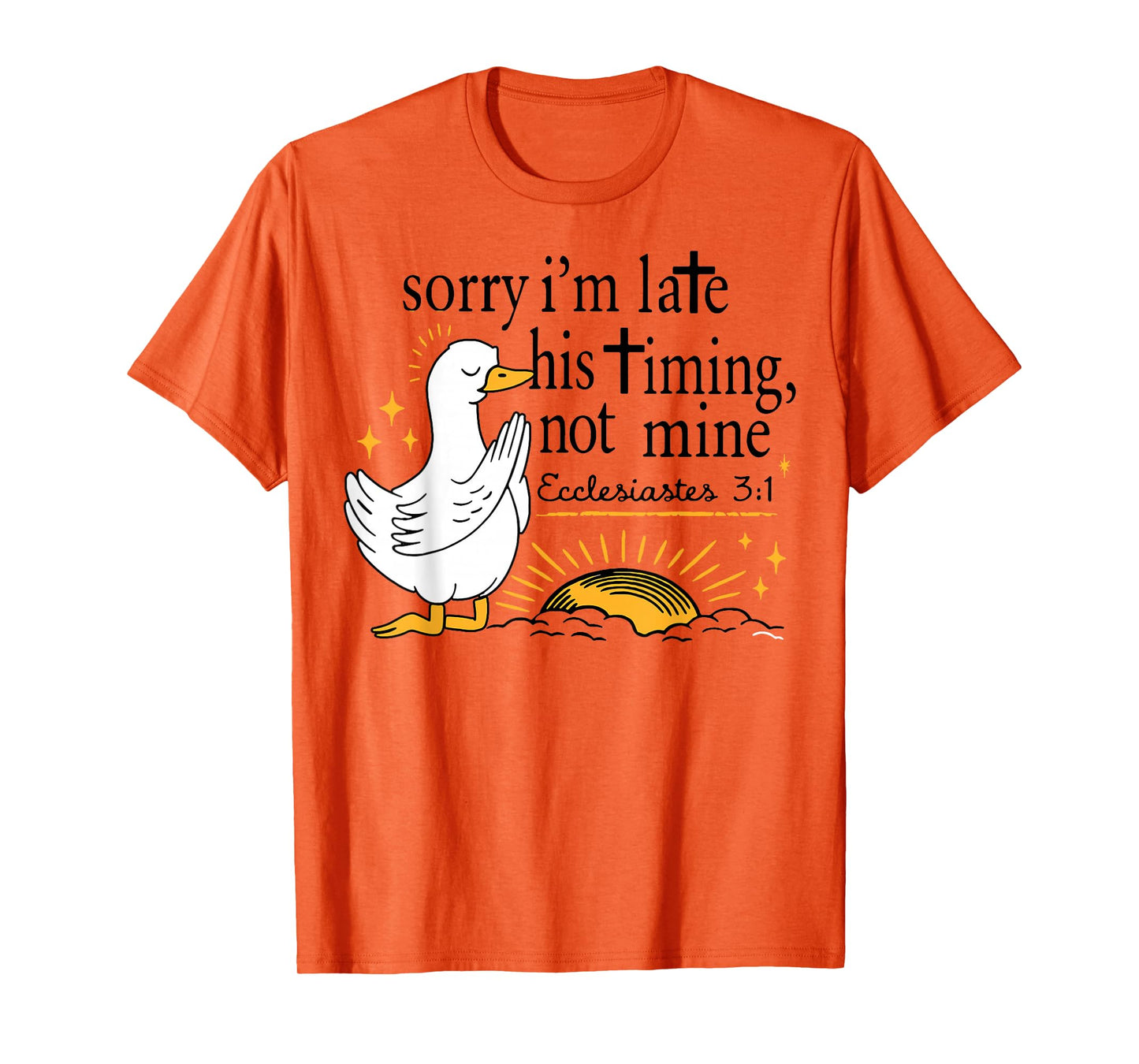 Sorry I’m Late Bible Verse, Ecclesiastes 3:1,Scripture,Faith T-Shirt