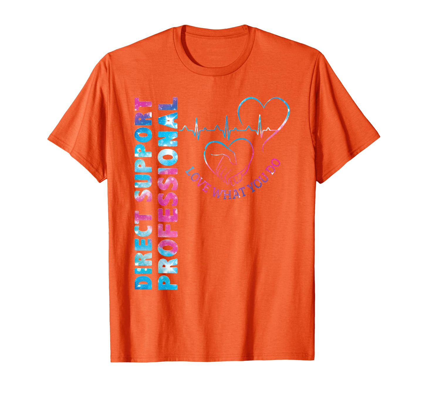 Direct Support Professional Love What You Do DSP Nurse T-Shirt
