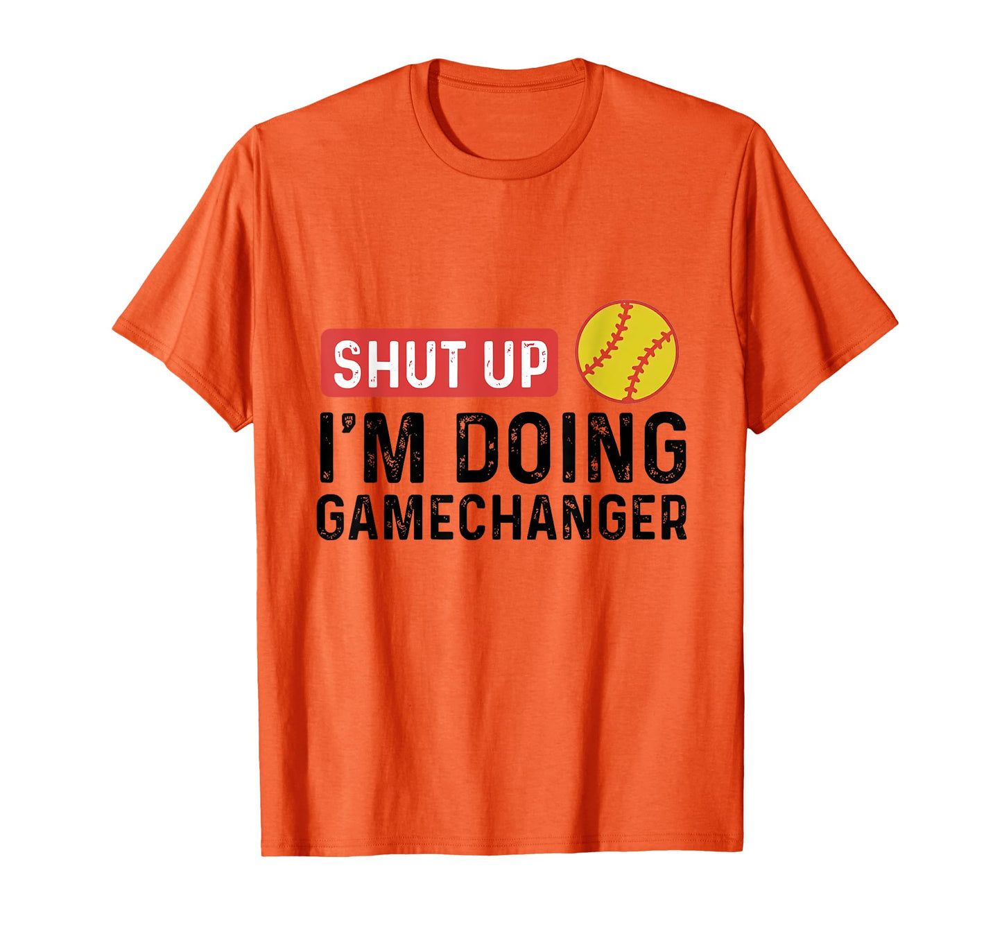 Shut Up I'm Doing Gamechanger Softball T-Shirt