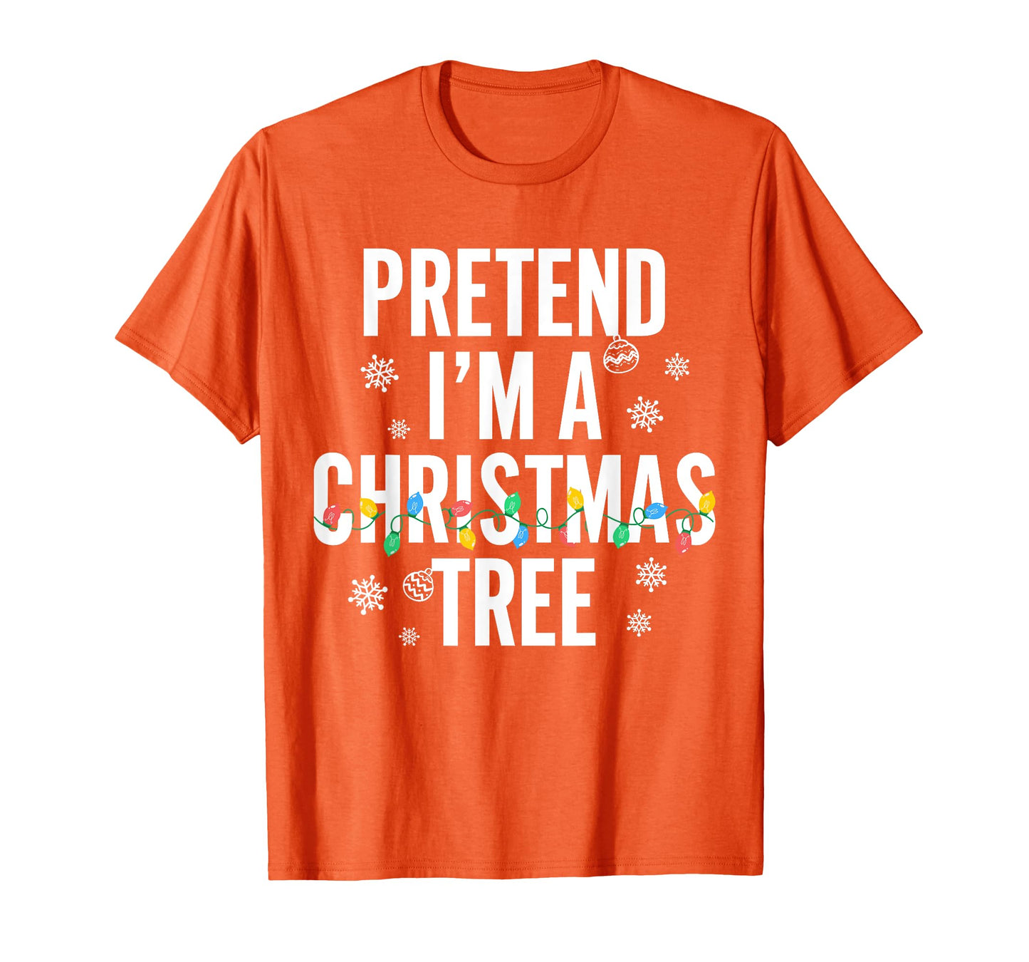 Funny Pretend I'm A Christmas Tree Christmas For Women Men T-Shirt