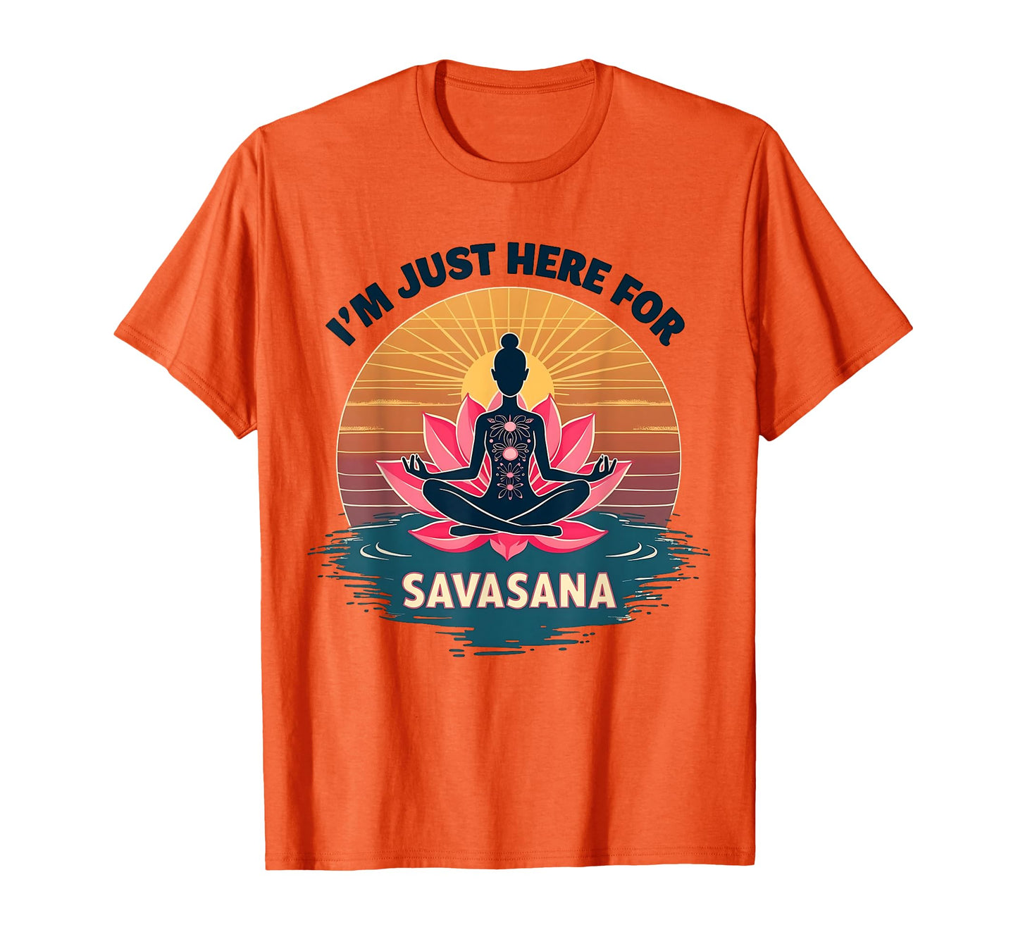 I'm Just Here For Savasana Funny Yoga T-Shirt
