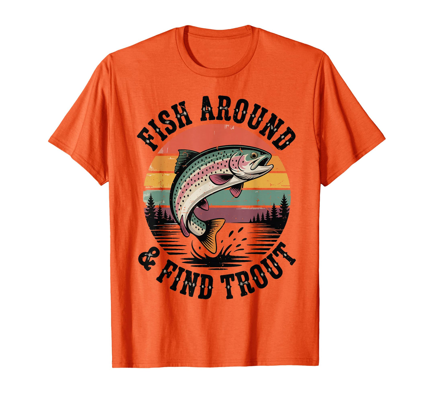 Fish Around & Find Rainbow Trout Fly Fishing Gift Funny Dad T-Shirt