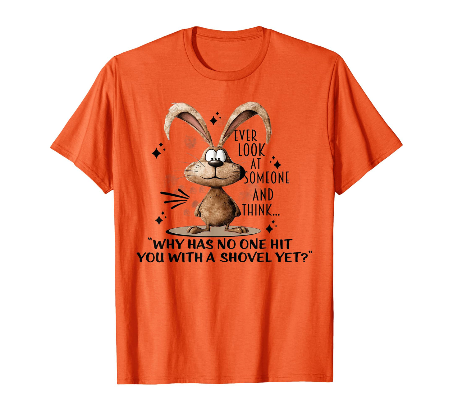Bunny Ever Look At Someone And Think Why Has No One Hit You T-Shirt