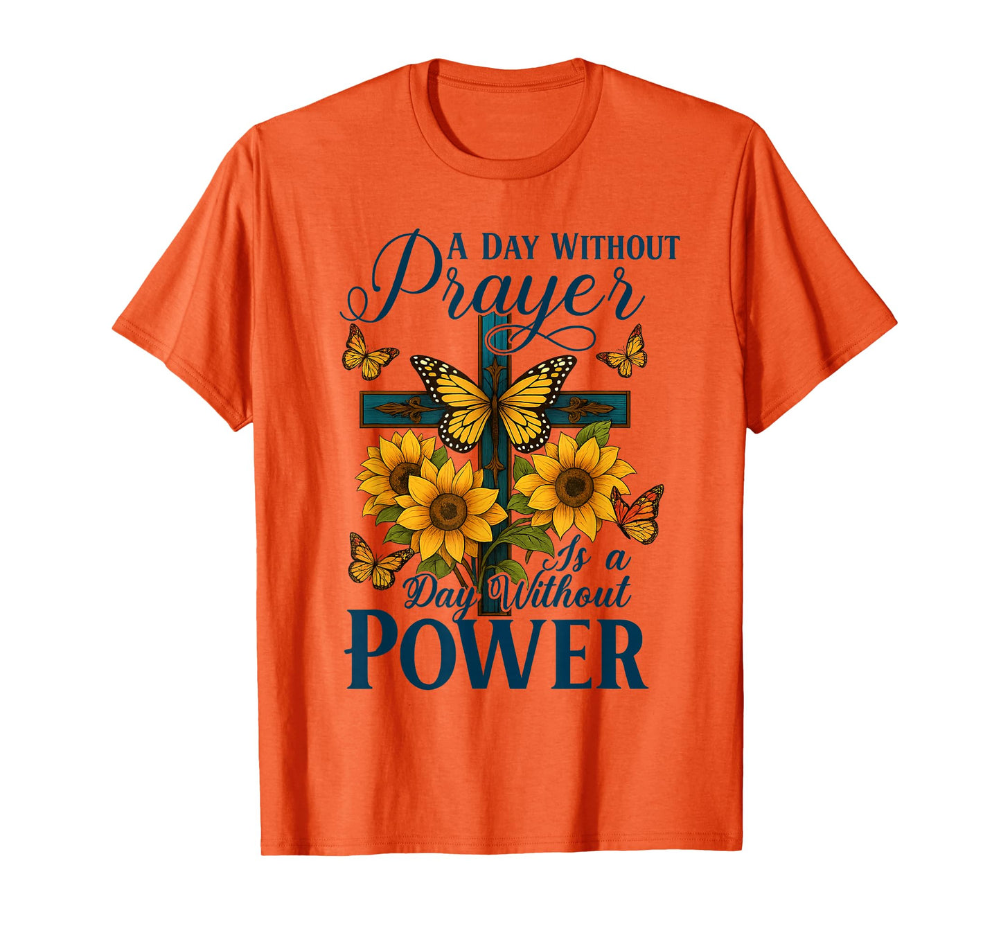 A Day Without Prayer is A Day Without Power Cross Sunflower T-Shirt