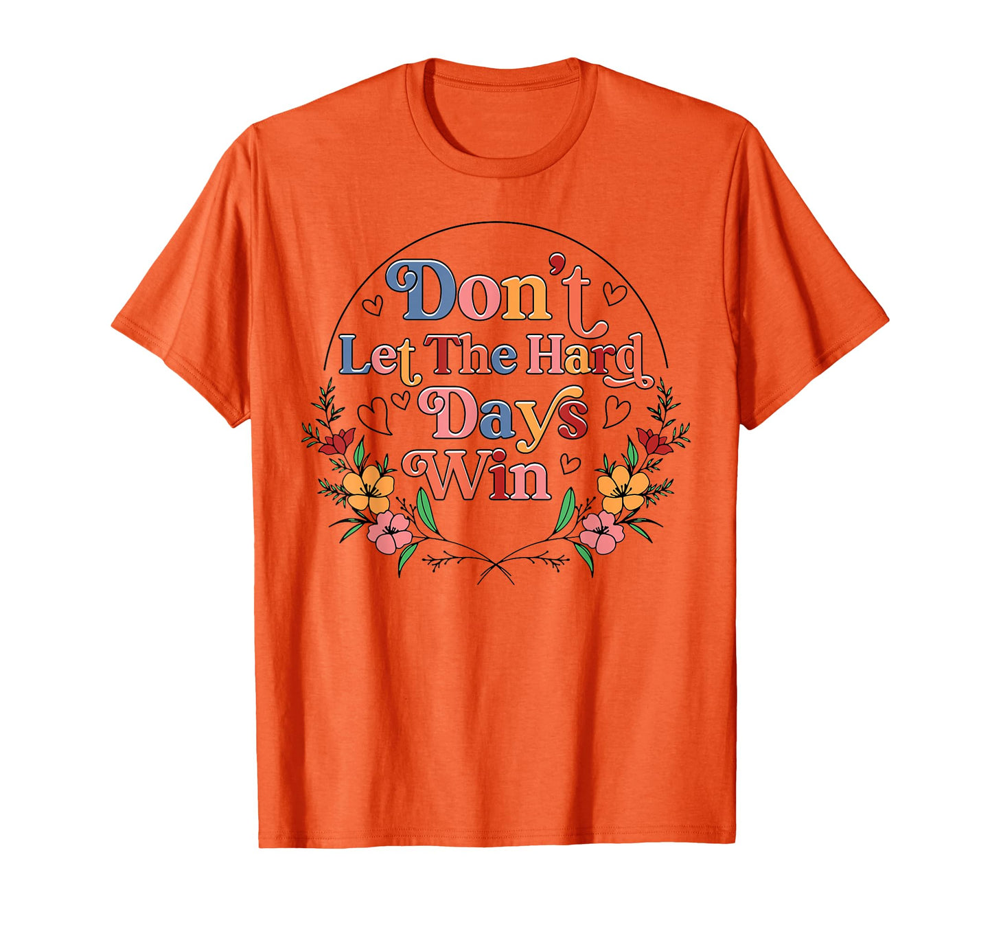 Don't Let The Hard Day Win Mental Health Awareness Floral T-Shirt