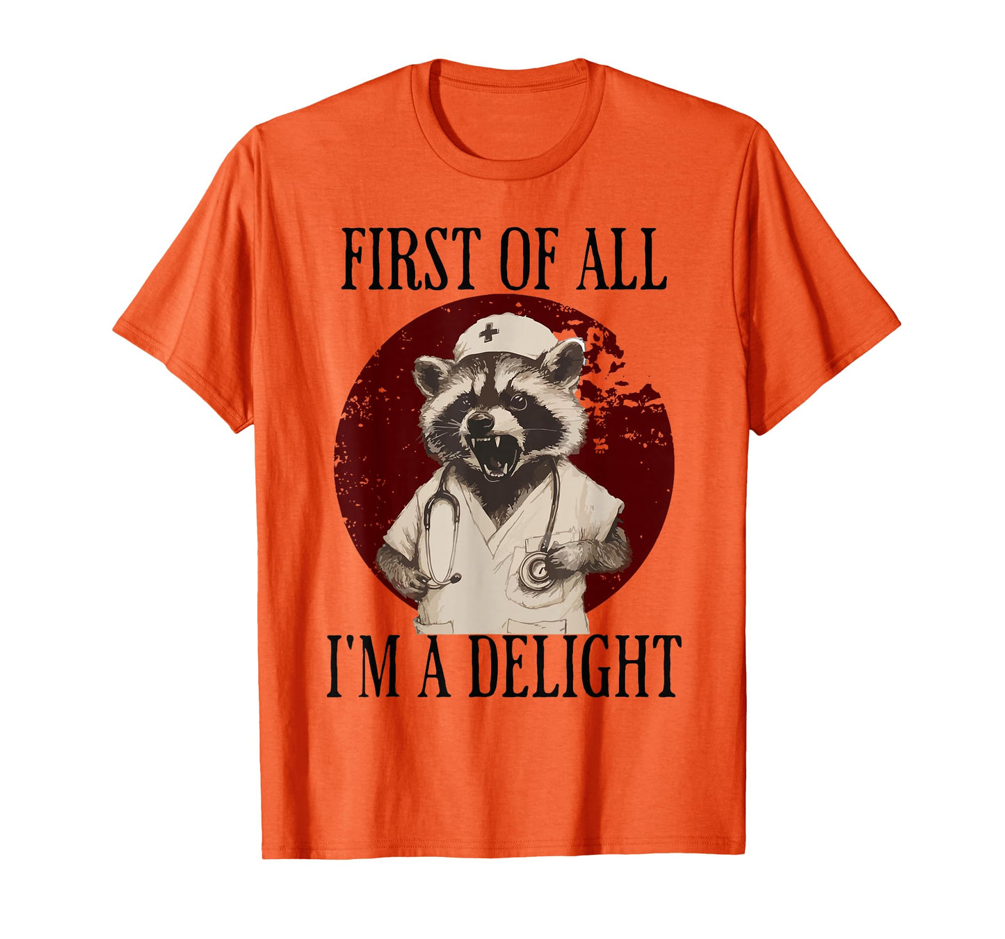 First Of All I'm A Delight Raccoon Nurse T-Shirt